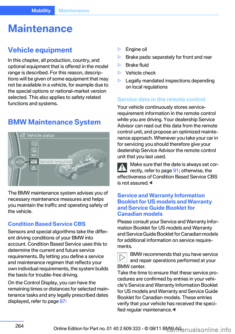 BMW M3 COUPE 2012  Owners Manual 264
MobilityMaintenance
Maintenance
Vehicle equipment
In this chapter, all pr oduction, country, and 
optional equipment that is offered in the model 
range is described. For this reason, descrip-
tio