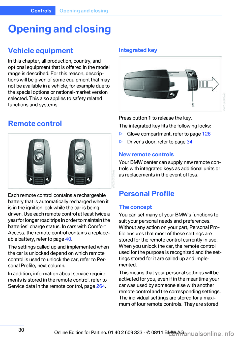 BMW M3 COUPE 2012 Owners Guide 30
ControlsOpening and closing
Opening and closing
Vehicle equipment
In this chapter, all pr oduction, country, and
optional equipment that is offered in the model
range is described. For this reaso BMW M3 COUPE 2012 Owners Guide 30
ControlsOpening and closing
Opening and closing
Vehicle equipment
In this chapter, all pr oduction, country, and
optional equipment that is offered in the model
range is described. For this reaso