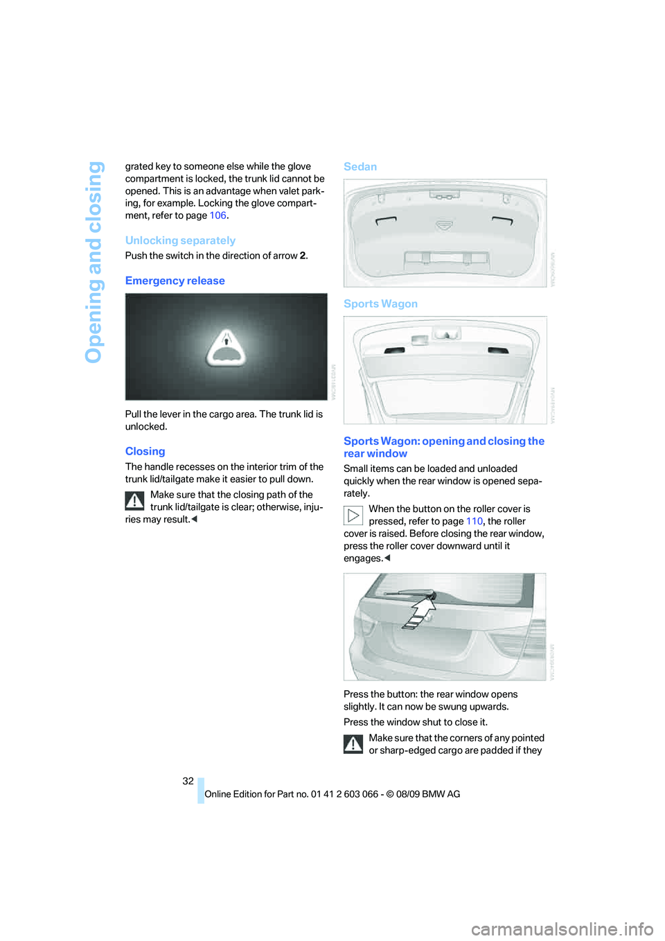 BMW M3 COUPE 2010 Owners Guide Opening and closing
32 grated key to someone else while the glove 
compartment is locked, the trunk lid cannot be 
opened. This is an advantage when valet park-
ing, for example. Locking the glove com