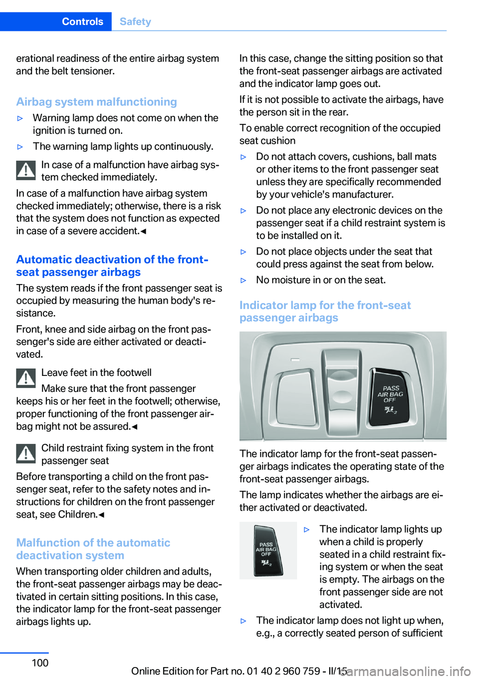 BMW M3 SEDAN 2016 Owners Manual erational readiness of the entire airbag system
and the belt tensioner.
Airbag system malfunctioning▷Warning lamp does not come on when the
ignition is turned on.▷The warning lamp lights up contin BMW M3 SEDAN 2016 Owners Manual erational readiness of the entire airbag system
and the belt tensioner.
Airbag system malfunctioning▷Warning lamp does not come on when the
ignition is turned on.▷The warning lamp lights up contin