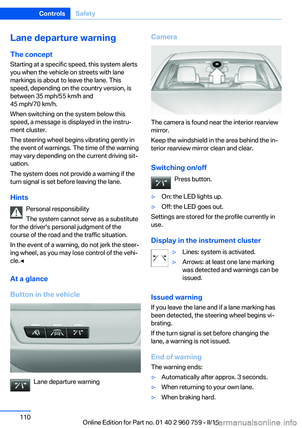BMW M3 SEDAN 2016 Owners Manual Lane departure warningThe concept Starting at a specific speed, this system alerts
you when the vehicle on streets with lane
markings is about to leave the lane. This
speed, depending on the country v BMW M3 SEDAN 2016 Owners Manual Lane departure warningThe concept Starting at a specific speed, this system alerts
you when the vehicle on streets with lane
markings is about to leave the lane. This
speed, depending on the country v