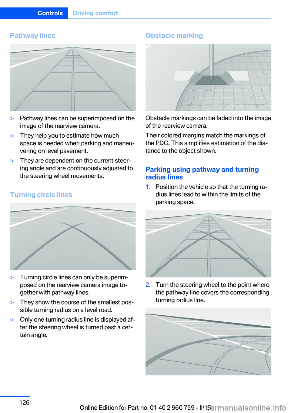 BMW M3 SEDAN 2016 Owners Manual Pathway lines▷Pathway lines can be superimposed on the
image of the rearview camera.▷They help you to estimate how much
space is needed when parking and maneu‐
vering on level pavement.▷They a BMW M3 SEDAN 2016 Owners Manual Pathway lines▷Pathway lines can be superimposed on the
image of the rearview camera.▷They help you to estimate how much
space is needed when parking and maneu‐
vering on level pavement.▷They a