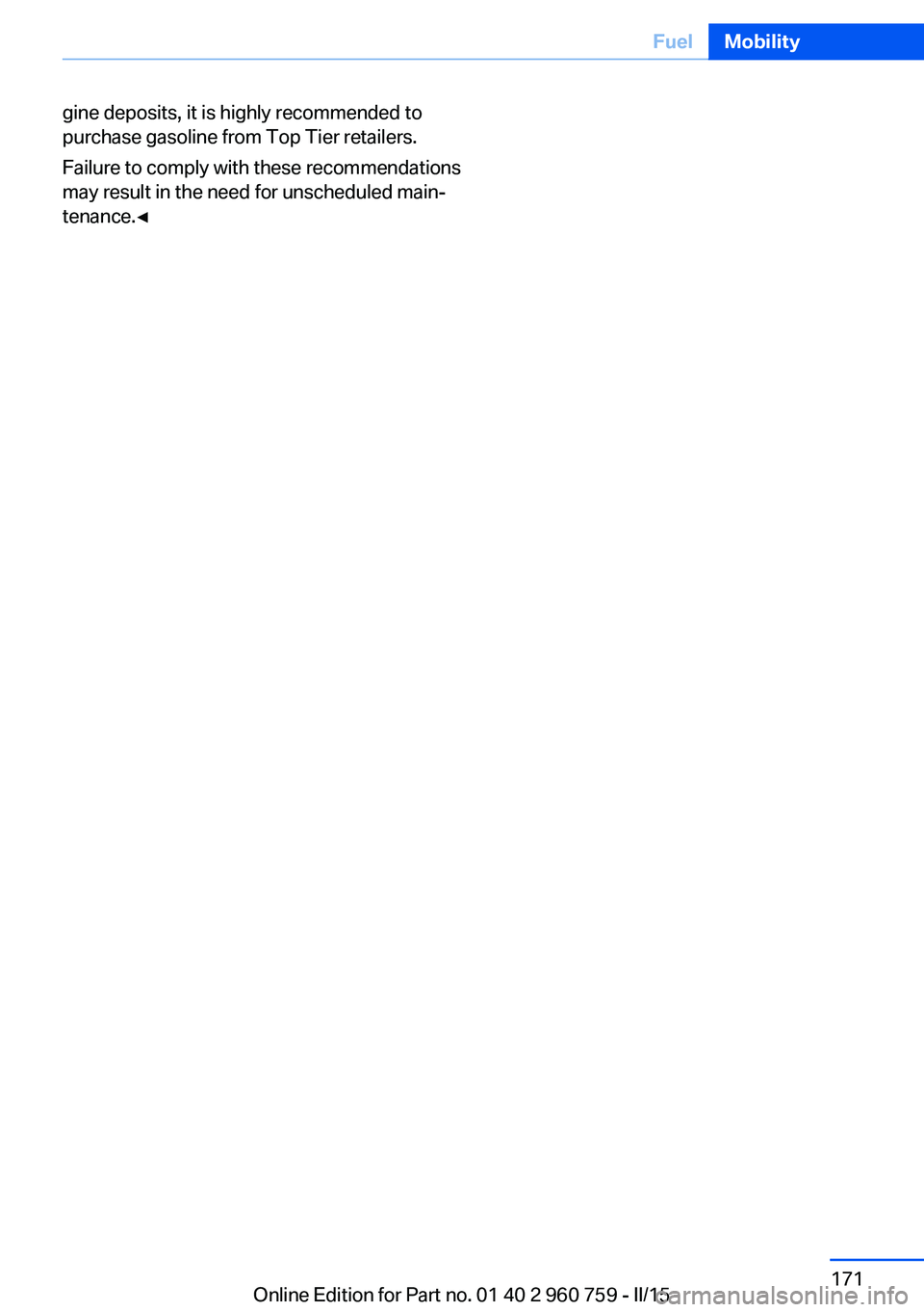 BMW M3 SEDAN 2016 Owners Manual gine deposits, it is highly recommended to
purchase gasoline from Top Tier retailers.
Failure to comply with these recommendations
may result in the need for unscheduled main‐
tenance.◀Seite 171Fu BMW M3 SEDAN 2016 Owners Manual gine deposits, it is highly recommended to
purchase gasoline from Top Tier retailers.
Failure to comply with these recommendations
may result in the need for unscheduled main‐
tenance.◀Seite 171Fu