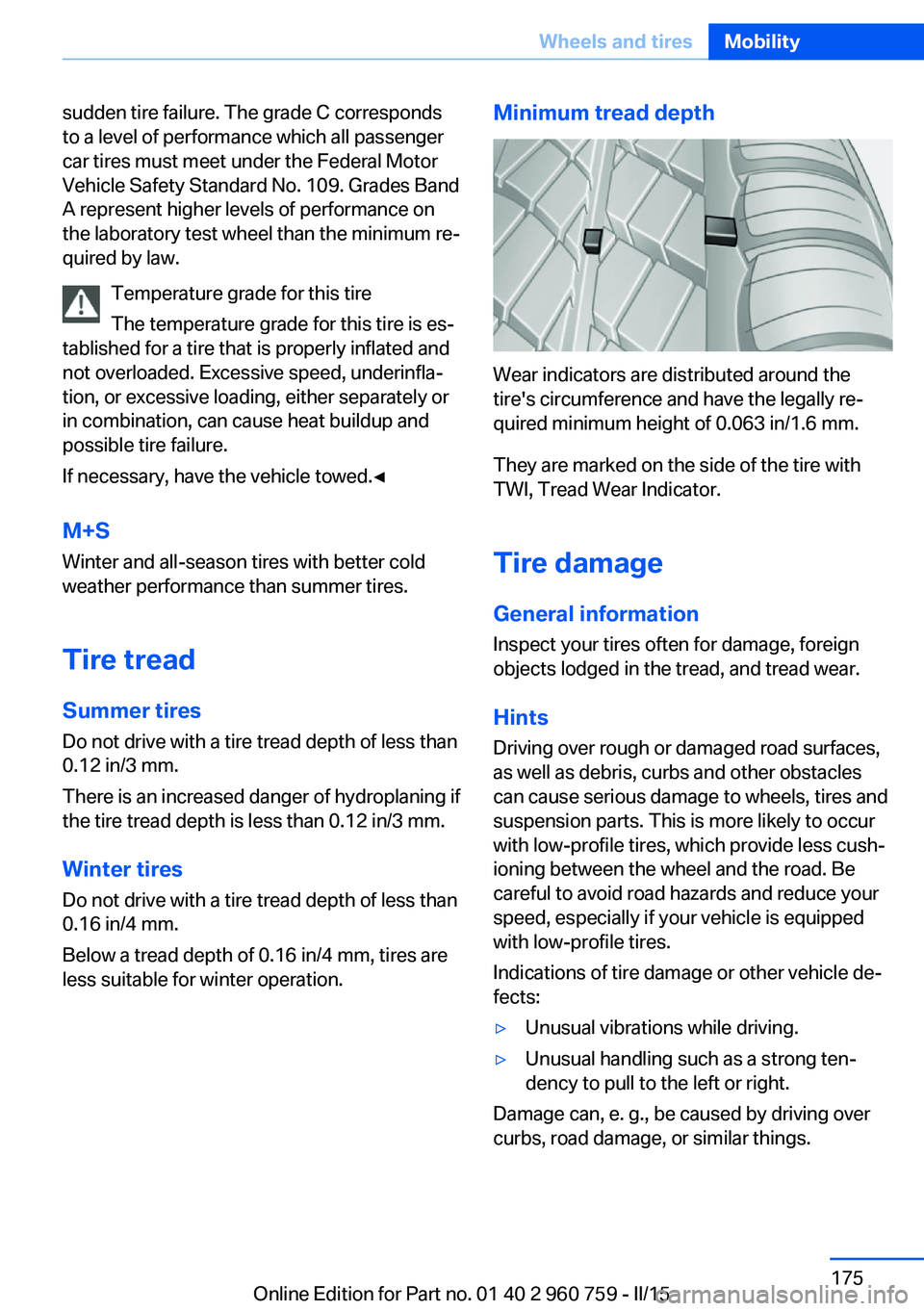 BMW M3 SEDAN 2016 Owners Manual sudden tire failure. The grade C corresponds
to a level of performance which all passenger
car tires must meet under the Federal Motor
Vehicle Safety Standard No. 109. Grades Band
A represent higher l BMW M3 SEDAN 2016 Owners Manual sudden tire failure. The grade C corresponds
to a level of performance which all passenger
car tires must meet under the Federal Motor
Vehicle Safety Standard No. 109. Grades Band
A represent higher l