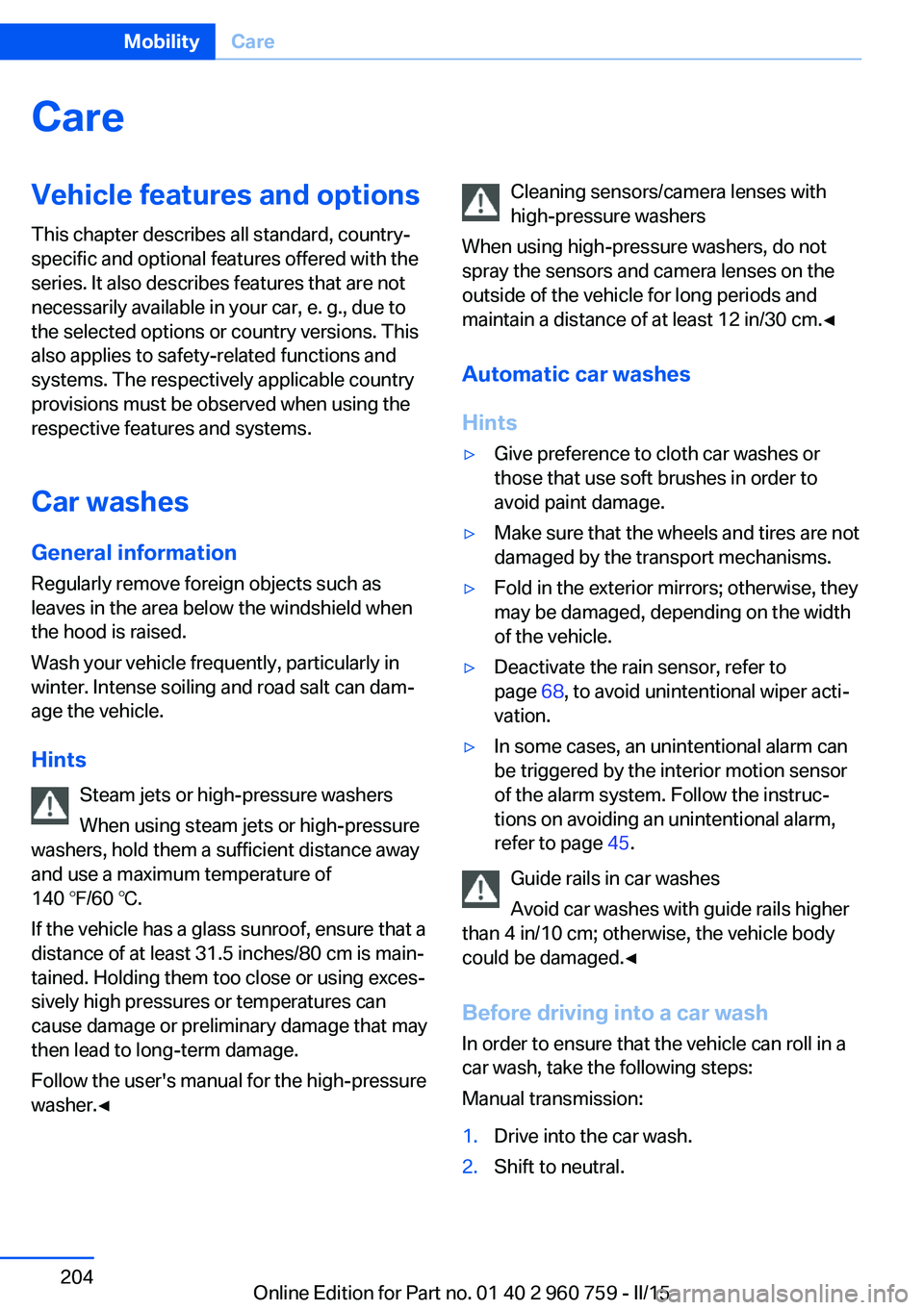 BMW M3 SEDAN 2016 Owners Manual CareVehicle features and optionsThis chapter describes all standard, country-
specific and optional features offered with the
series. It also describes features that are not
necessarily available in y BMW M3 SEDAN 2016 Owners Manual CareVehicle features and optionsThis chapter describes all standard, country-
specific and optional features offered with the
series. It also describes features that are not
necessarily available in y
