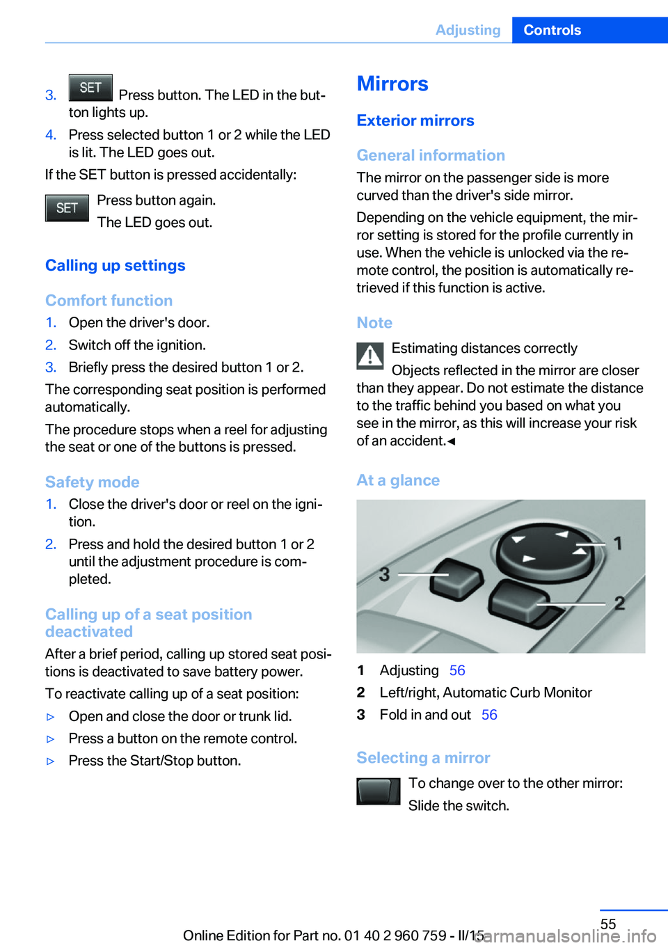 BMW M3 SEDAN 2016 Workshop Manual 3. Press button. The LED in the but‐
ton lights up.4.Press selected button 1 or 2 while the LED
is lit. The LED goes out.
If the SET button is pressed accidentally:
Press button again.
The LED goes BMW M3 SEDAN 2016 Workshop Manual 3. Press button. The LED in the but‐
ton lights up.4.Press selected button 1 or 2 while the LED
is lit. The LED goes out.
If the SET button is pressed accidentally:
Press button again.
The LED goes