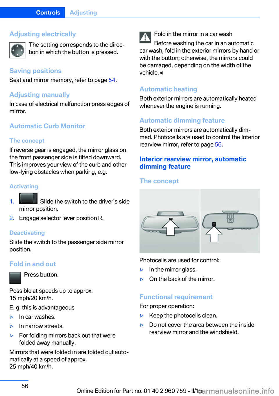 BMW M3 SEDAN 2016 Workshop Manual Adjusting electricallyThe setting corresponds to the direc‐
tion in which the button is pressed.
Saving positions
Seat and mirror memory, refer to page 54.
Adjusting manually In case of electrical BMW M3 SEDAN 2016 Workshop Manual Adjusting electricallyThe setting corresponds to the direc‐
tion in which the button is pressed.
Saving positions
Seat and mirror memory, refer to page 54.
Adjusting manually In case of electrical