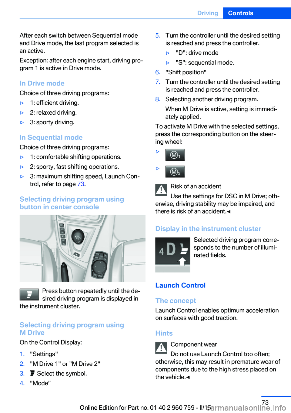 BMW M3 SEDAN 2016 Manual PDF After each switch between Sequential mode
and Drive mode, the last program selected is
an active.
Exception: after each engine start, driving pro‐
gram 1 is active in Drive mode.
In Drive mode
Choic BMW M3 SEDAN 2016 Manual PDF After each switch between Sequential mode
and Drive mode, the last program selected is
an active.
Exception: after each engine start, driving pro‐
gram 1 is active in Drive mode.
In Drive mode
Choic