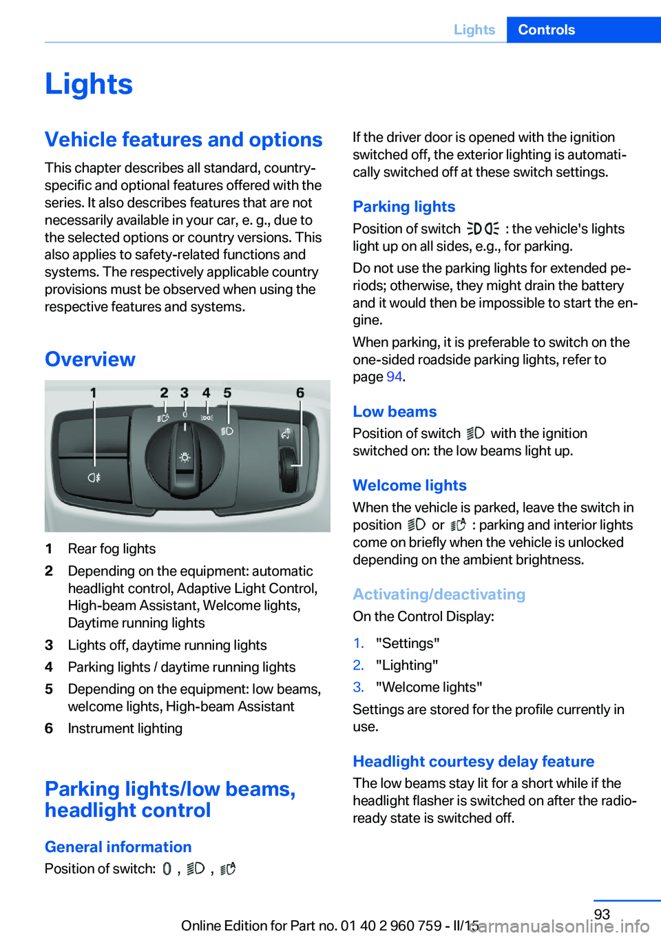 BMW M3 SEDAN 2016 Owners Manual LightsVehicle features and optionsThis chapter describes all standard, country-
specific and optional features offered with the
series. It also describes features that are not
necessarily available in BMW M3 SEDAN 2016 Owners Manual LightsVehicle features and optionsThis chapter describes all standard, country-
specific and optional features offered with the
series. It also describes features that are not
necessarily available in