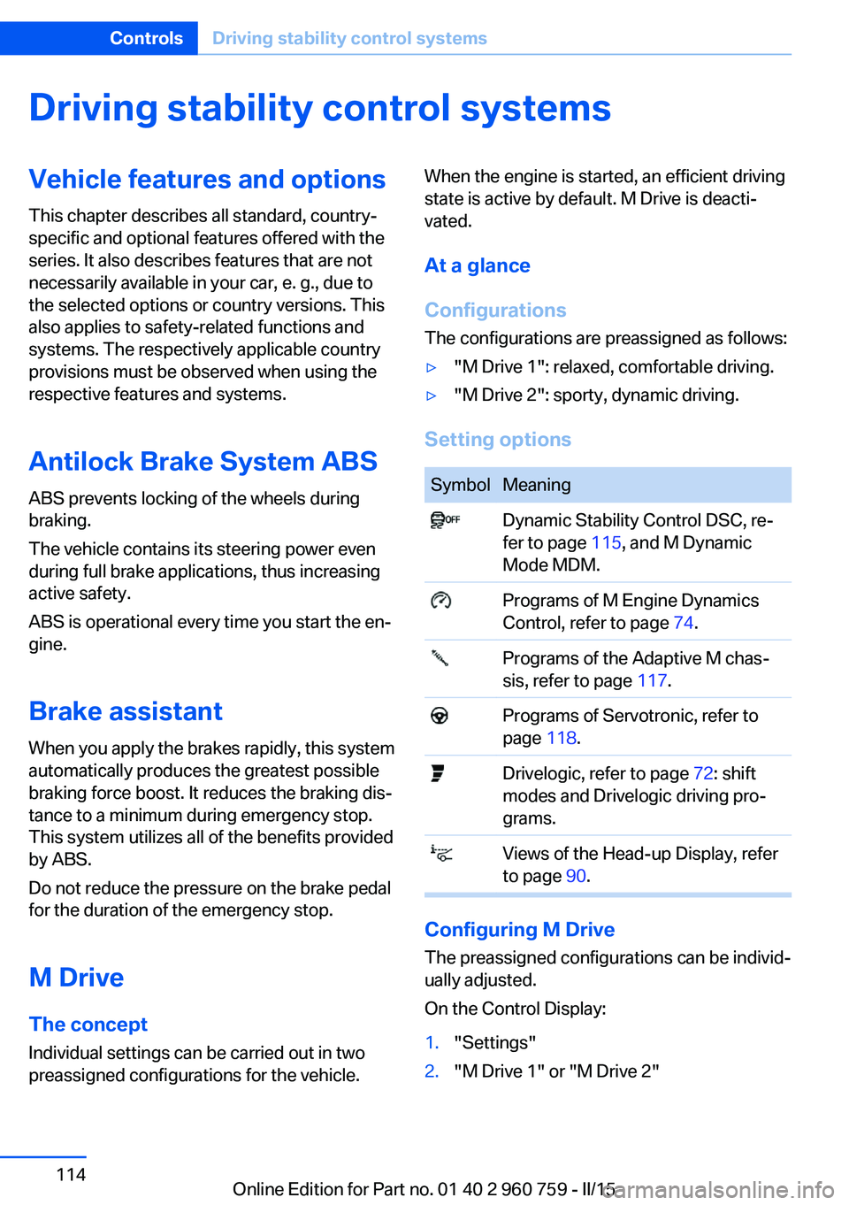 BMW M3 SEDAN 2015  Owners Manual Driving stability control systemsVehicle features and optionsThis chapter describes all standard, country-
specific and optional features offered with the
series. It also describes features that are n