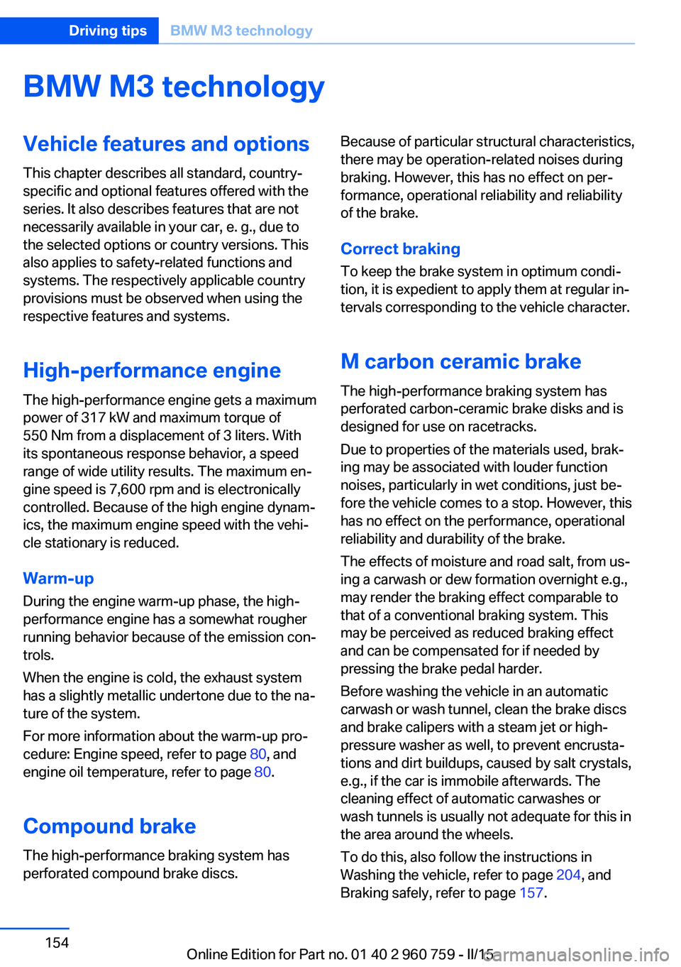 BMW M3 SEDAN 2015  Owners Manual BMW M3 technologyVehicle features and options
This chapter describes all standard, country-
specific and optional features offered with the
series. It also describes features that are not
necessarily 