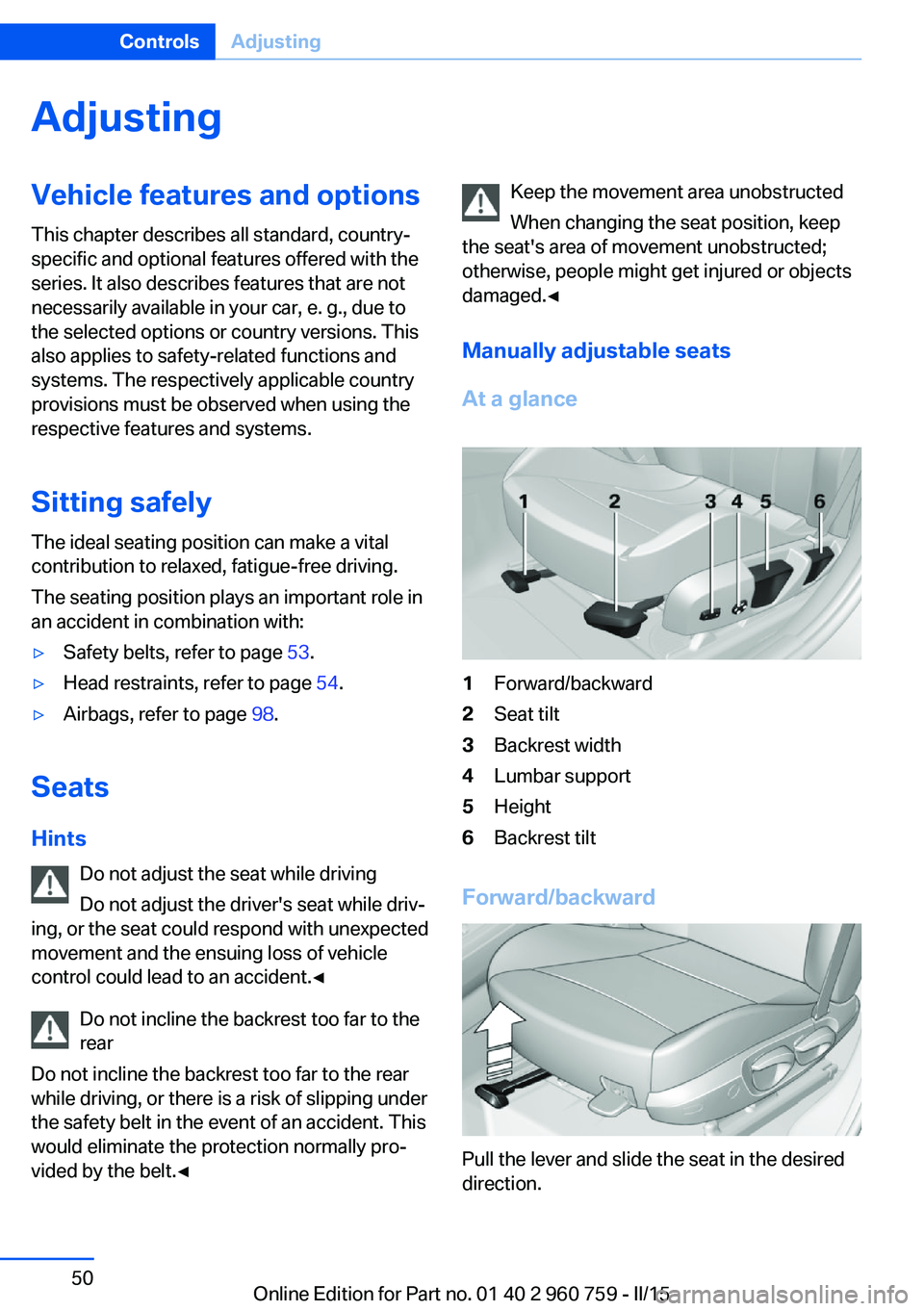 BMW M3 SEDAN 2015 Workshop Manual AdjustingVehicle features and options
This chapter describes all standard, country-
specific and optional features offered with the
series. It also describes features that are not
necessarily availabl