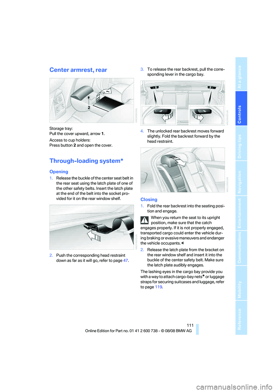 BMW M5 2010 Owners Manual Controls
111Reference
At a glance
Driving tips
Communications
Navigation
Entertainment
Mobility
Center armrest, rear
Storage tray:
Pull the cover upward, arrow1.
Access to cup holders:
Press button BMW M5 2010 Owners Manual Controls
111Reference
At a glance
Driving tips
Communications
Navigation
Entertainment
Mobility
Center armrest, rear
Storage tray:
Pull the cover upward, arrow1.
Access to cup holders:
Press button