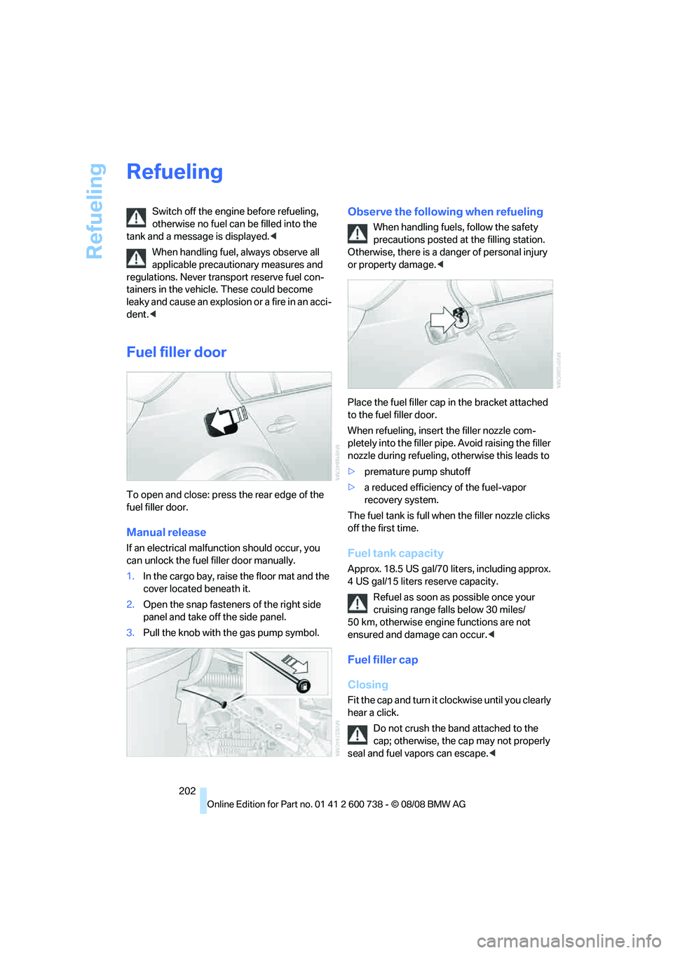 BMW M5 2010 Owners Manual Refueling
202
Refueling
Switch off the engine before refueling,
otherwise no fuel can be filled into the
tank and a message is displayed.<
When handling fuel, always observe all
applicable precauti BMW M5 2010 Owners Manual Refueling
202
Refueling
Switch off the engine before refueling,
otherwise no fuel can be filled into the
tank and a message is displayed.<
When handling fuel, always observe all
applicable precauti