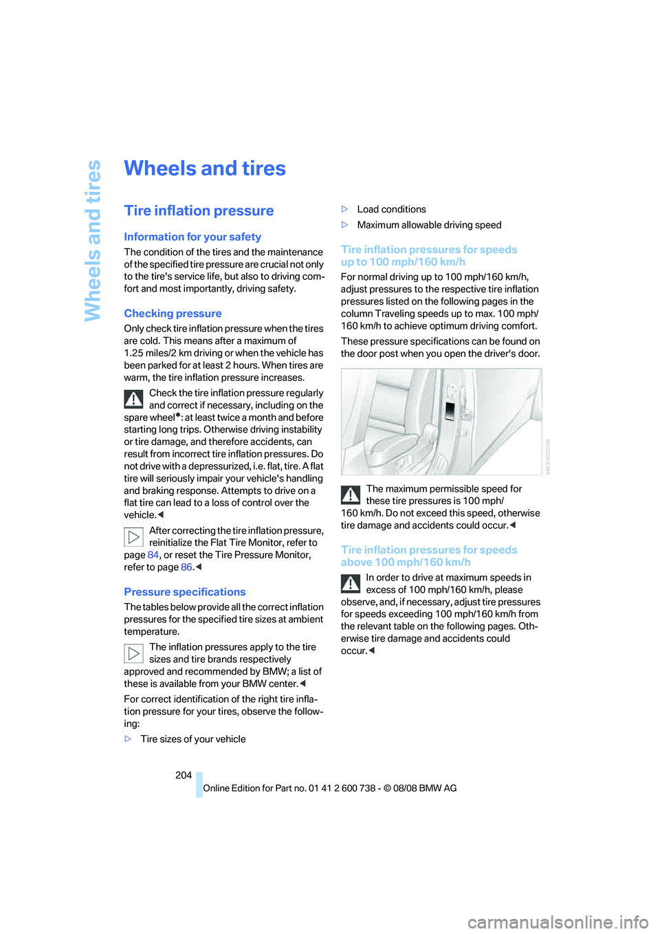 BMW M5 2010 Owners Manual Wheels and tires
204
Wheels and tires
Tire inflation pressure
Information for your safety
The condition of the tires and the maintenance
of the specified tire pressure are crucial not only
to the ti BMW M5 2010 Owners Manual Wheels and tires
204
Wheels and tires
Tire inflation pressure
Information for your safety
The condition of the tires and the maintenance
of the specified tire pressure are crucial not only
to the ti