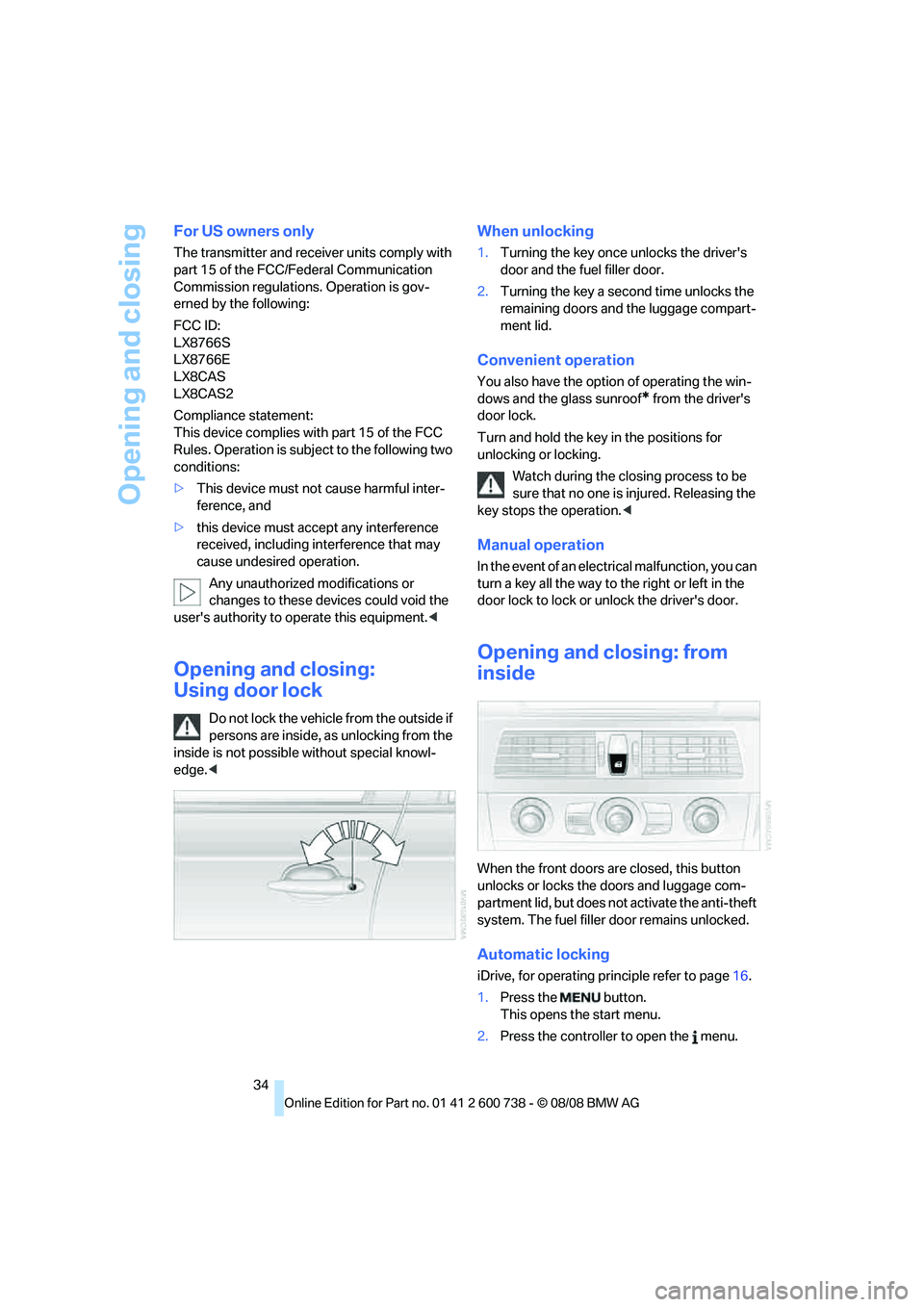BMW M5 2010 Owners Guide Opening and closing
34
For US owners only
The transmitter and receiver units comply with
part 15 of the FCC/Federal Communication
Commission regulations. Operation is gov-
erned by the following:
FC BMW M5 2010 Owners Guide Opening and closing
34
For US owners only
The transmitter and receiver units comply with
part 15 of the FCC/Federal Communication
Commission regulations. Operation is gov-
erned by the following:
FC