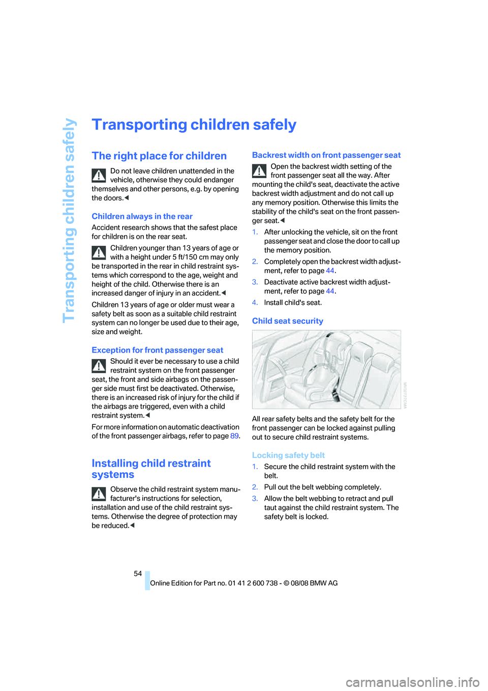 BMW M5 2010 Owners Manual Transporting children safely
54
Transporting children safely
The right place for children
Do not leave children unattended in the
vehicle, otherwise they could endanger
themselves and other persons, BMW M5 2010 Owners Manual Transporting children safely
54
Transporting children safely
The right place for children
Do not leave children unattended in the
vehicle, otherwise they could endanger
themselves and other persons,