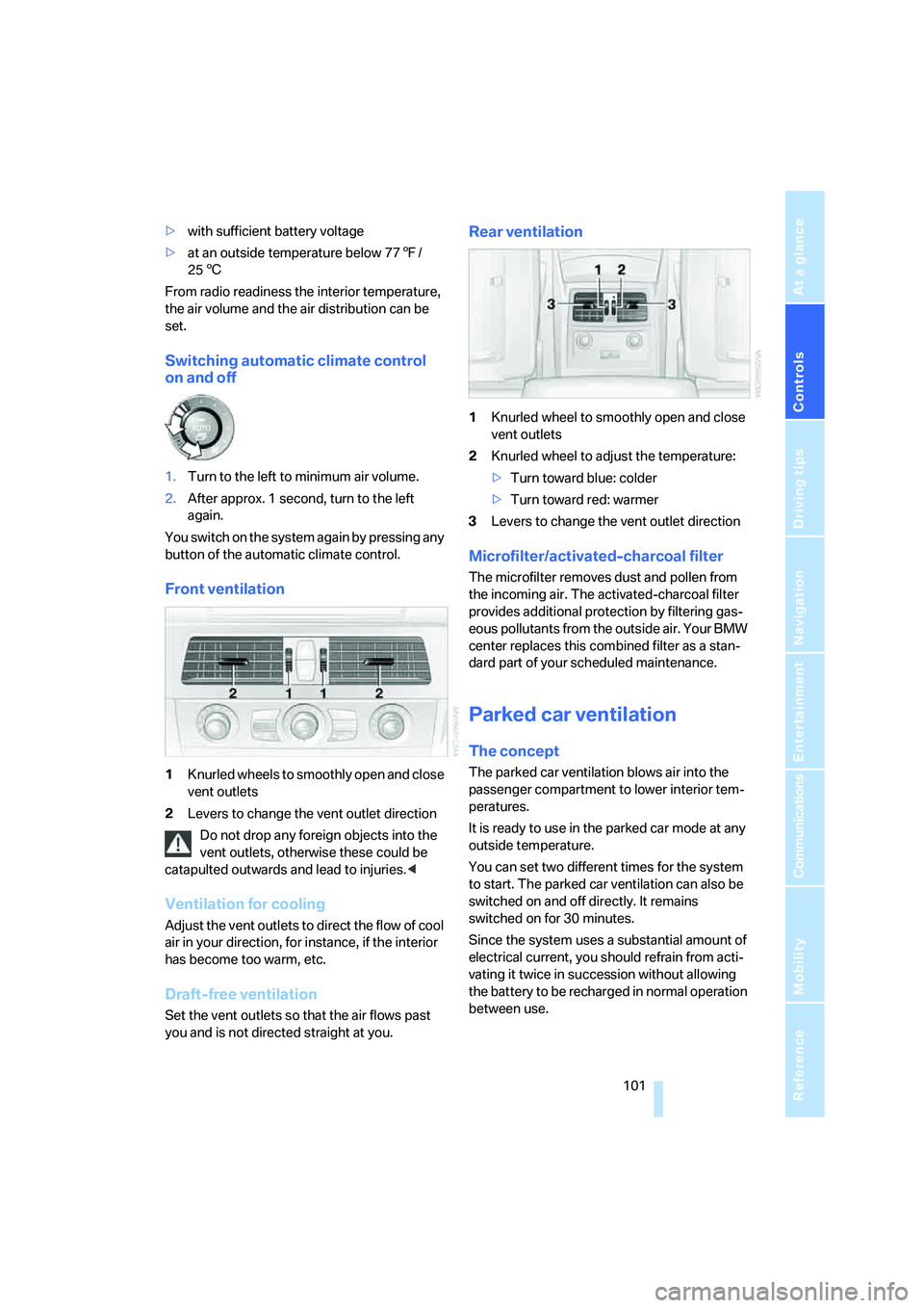 BMW M5 2008  Owners Manual Controls
 101Reference
At a glance
Driving tips
Communications
Navigation
Entertainment
Mobility
>with sufficient battery voltage
>at an outside temperature below 777/
256
From radio readiness the int