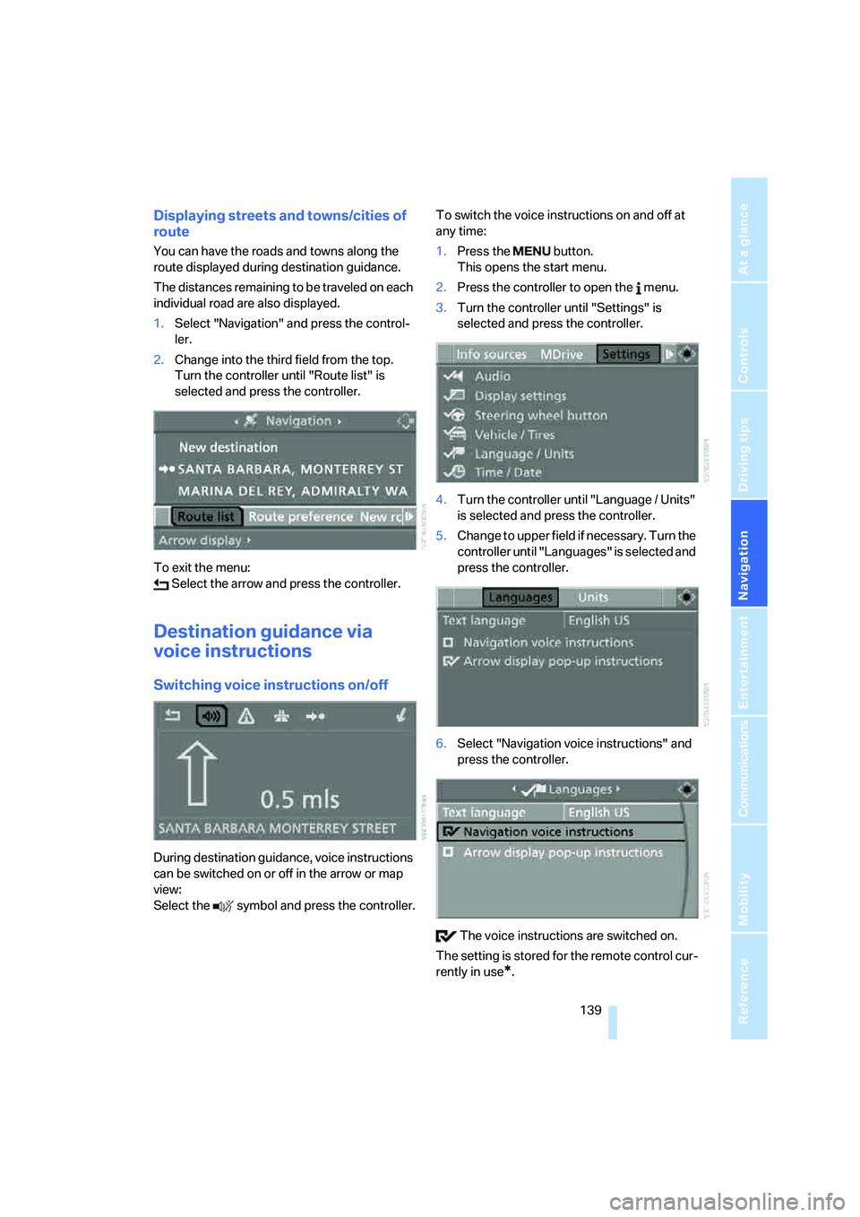 BMW M5 2008  Owners Manual Navigation
Driving tips
 139Reference
At a glance
Controls
Communications
Entertainment
Mobility
Displaying streets and towns/cities of 
route
You can have the roads and towns along the 
route display