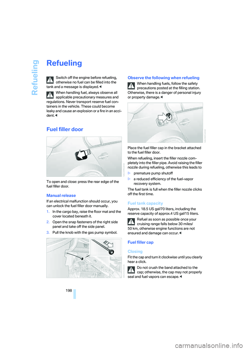 BMW M5 2008 Owners Manual Refueling
198
Refueling
Switch off the engine before refueling,
otherwise no fuel can be filled into the
tank and a message is displayed.<
When handling fuel, always observe all
applicable precauti BMW M5 2008 Owners Manual Refueling
198
Refueling
Switch off the engine before refueling,
otherwise no fuel can be filled into the
tank and a message is displayed.<
When handling fuel, always observe all
applicable precauti