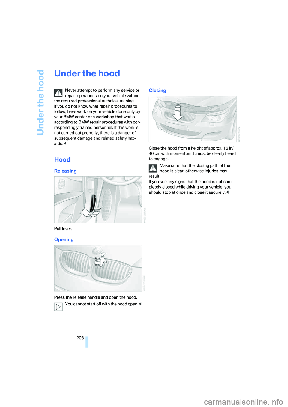 BMW M5 2008 Owners Manual Under the hood
206
Under the hood
Never attempt to perform any service or
repair operations on your vehicle without
the required professional technical training.
If you do not know what repair proc BMW M5 2008 Owners Manual Under the hood
206
Under the hood
Never attempt to perform any service or
repair operations on your vehicle without
the required professional technical training.
If you do not know what repair proc
