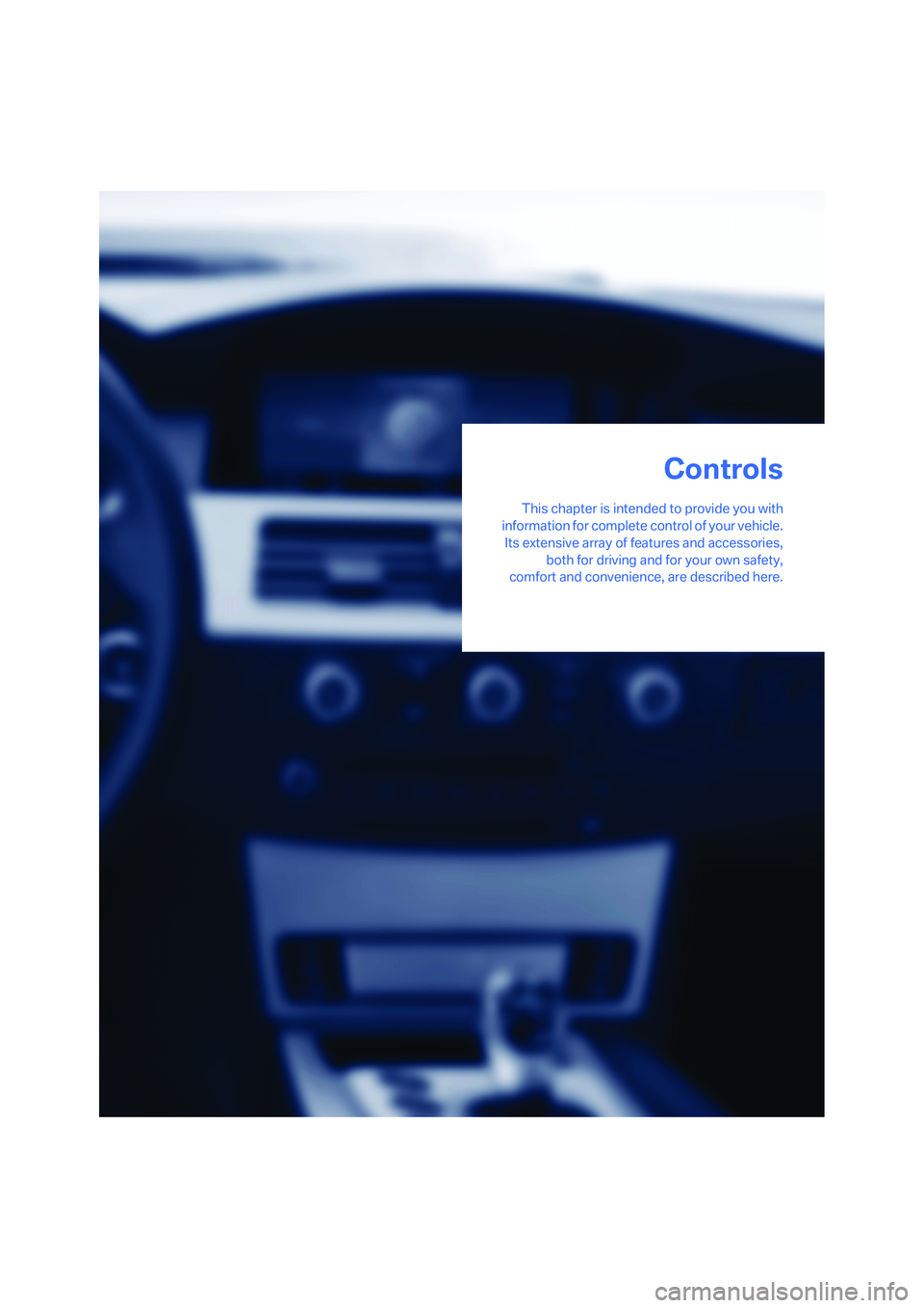 BMW M5 2008 Owners Manual Controls
This chapter is intended to provide you with
information for complete control of your vehicle.
Its extensive array of features and accessories,
both for driving and for your own safety,
comfo