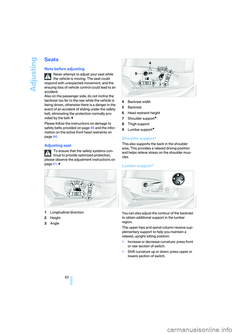 BMW M5 2008 Service Manual Adjusting
42
Seats
Note before adjusting
Never attempt to adjust your seat while
the vehicle is moving. The seat could
respond with unexpected movement, and the
ensuing loss of vehicle control coul BMW M5 2008 Service Manual Adjusting
42
Seats
Note before adjusting
Never attempt to adjust your seat while
the vehicle is moving. The seat could
respond with unexpected movement, and the
ensuing loss of vehicle control coul