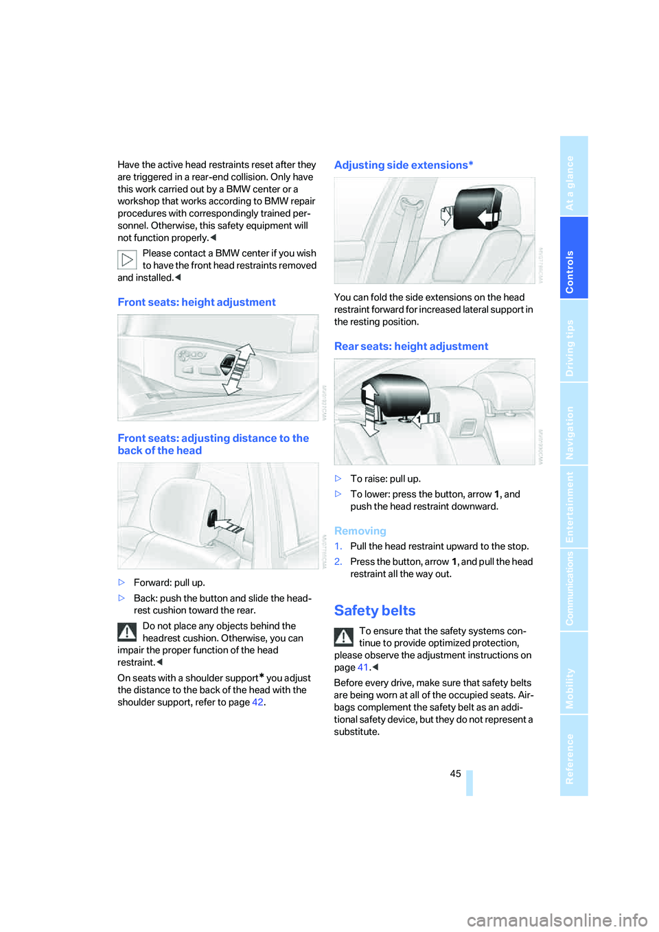 BMW M5 2008 Owners Manual Controls
45Reference
At a glance
Driving tips
Communications
Navigation
Entertainment
Mobility
Have the active head restraints reset after they
are triggered in a rear-end collision. Only have
this BMW M5 2008 Owners Manual Controls
45Reference
At a glance
Driving tips
Communications
Navigation
Entertainment
Mobility
Have the active head restraints reset after they
are triggered in a rear-end collision. Only have
this