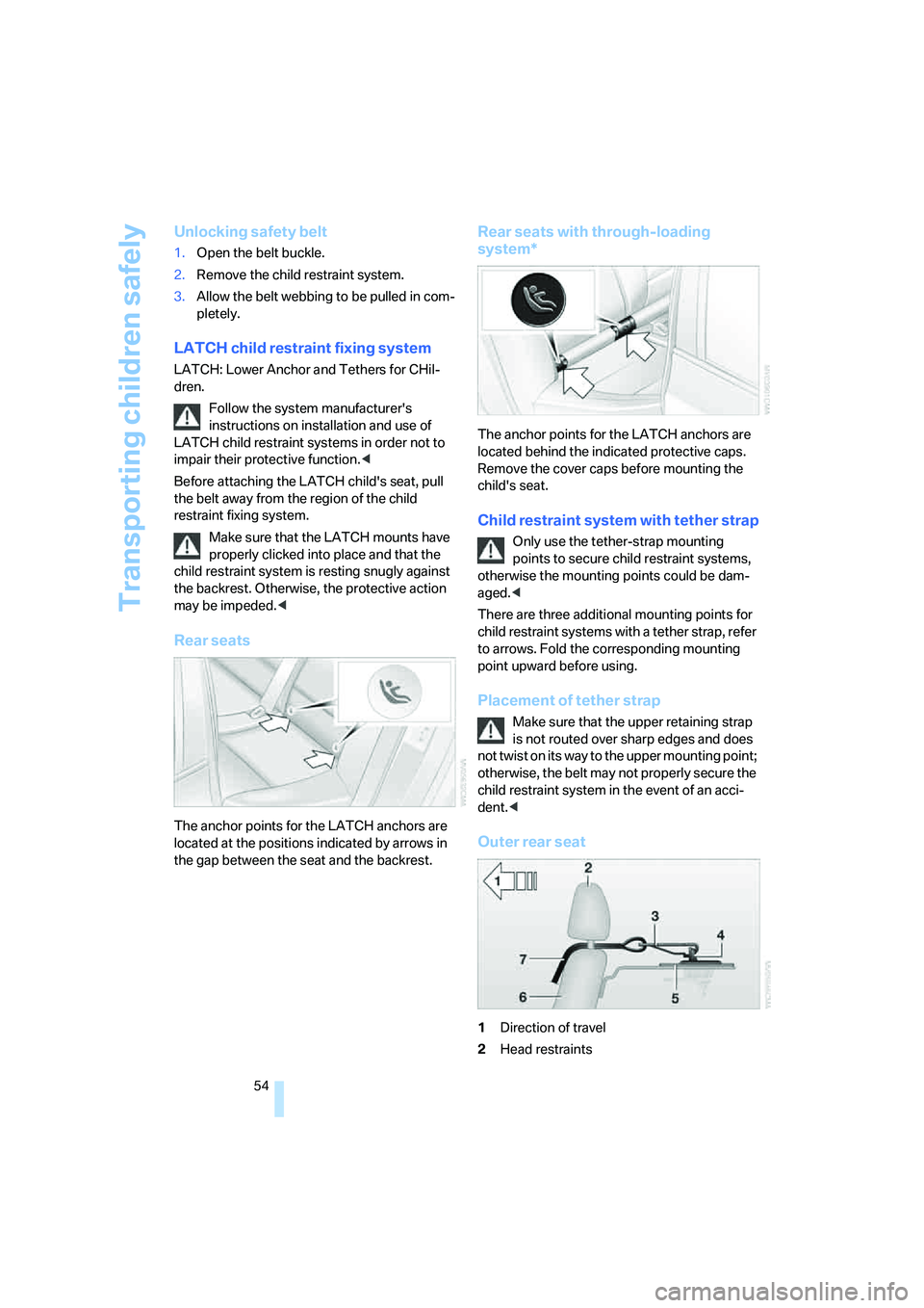 BMW M5 2008 Owners Manual Transporting children safely
54
Unlocking safety belt
1.Open the belt buckle.
2.Remove the child restraint system.
3.Allow the belt webbing to be pulled in com-
pletely.
LATCH child restraint fixing s BMW M5 2008 Owners Manual Transporting children safely
54
Unlocking safety belt
1.Open the belt buckle.
2.Remove the child restraint system.
3.Allow the belt webbing to be pulled in com-
pletely.
LATCH child restraint fixing s