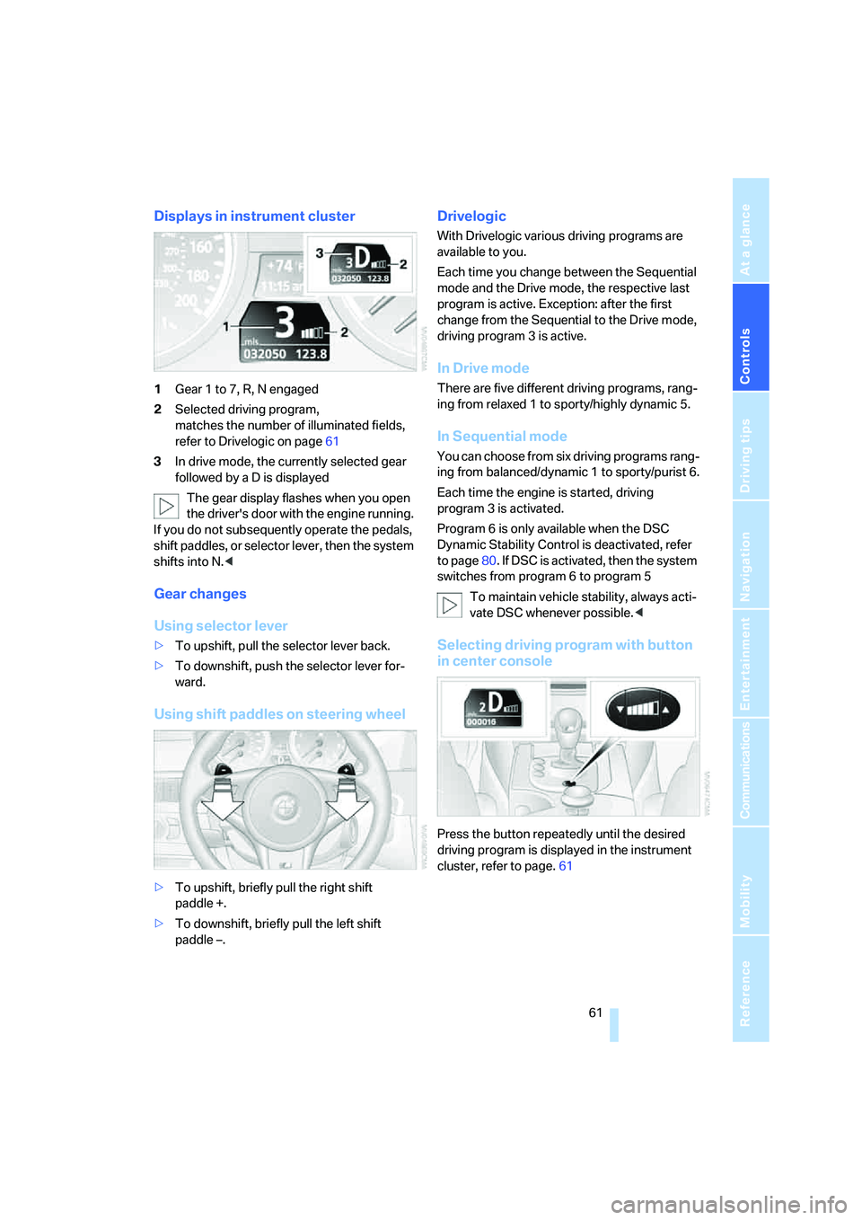 BMW M5 2008 Repair Manual Controls
61Reference
At a glance
Driving tips
Communications
Navigation
Entertainment
Mobility
Displays in instrument cluster
1Gear 1 to 7, R, N engaged
2Selected driving program,
matches the number BMW M5 2008 Repair Manual Controls
61Reference
At a glance
Driving tips
Communications
Navigation
Entertainment
Mobility
Displays in instrument cluster
1Gear 1 to 7, R, N engaged
2Selected driving program,
matches the number