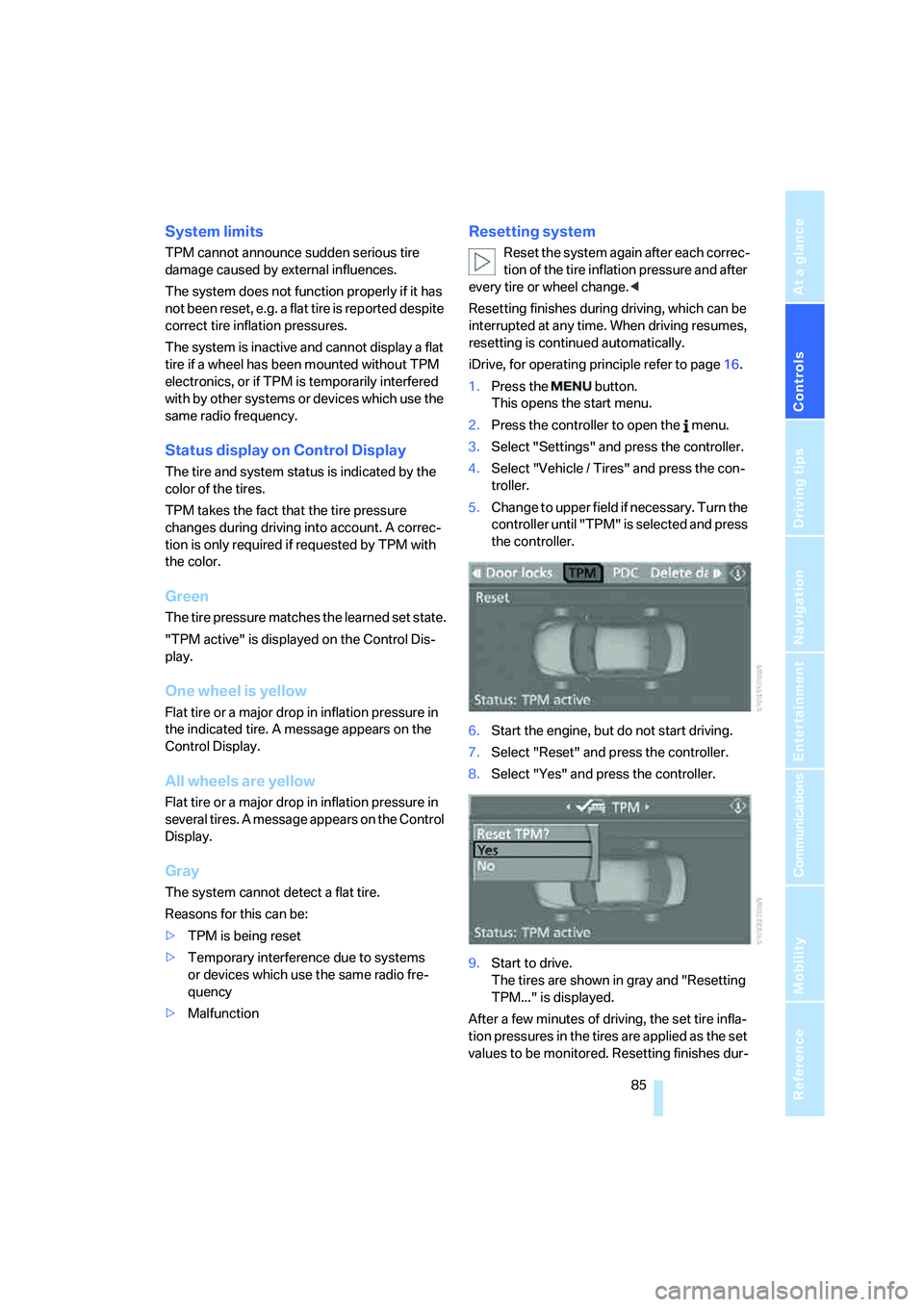 BMW M5 2008 Manual Online Controls
 85Reference
At a glance
Driving tips
Communications
Navigation
Entertainment
Mobility
System limits
TPM cannot announce sudden serious tire 
damage caused by external influences.
The system 