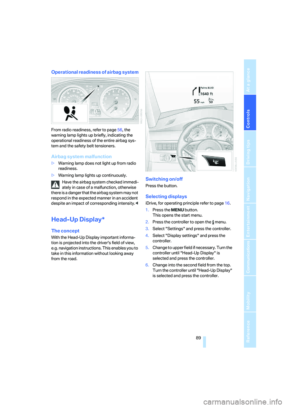 BMW M5 2008 Owners Manual Controls
89Reference
At a glance
Driving tips
Communications
Navigation
Entertainment
Mobility
Operational readiness of airbag system
From radio readiness, refer to page56, the
warning lamp lights u BMW M5 2008 Owners Manual Controls
89Reference
At a glance
Driving tips
Communications
Navigation
Entertainment
Mobility
Operational readiness of airbag system
From radio readiness, refer to page56, the
warning lamp lights u