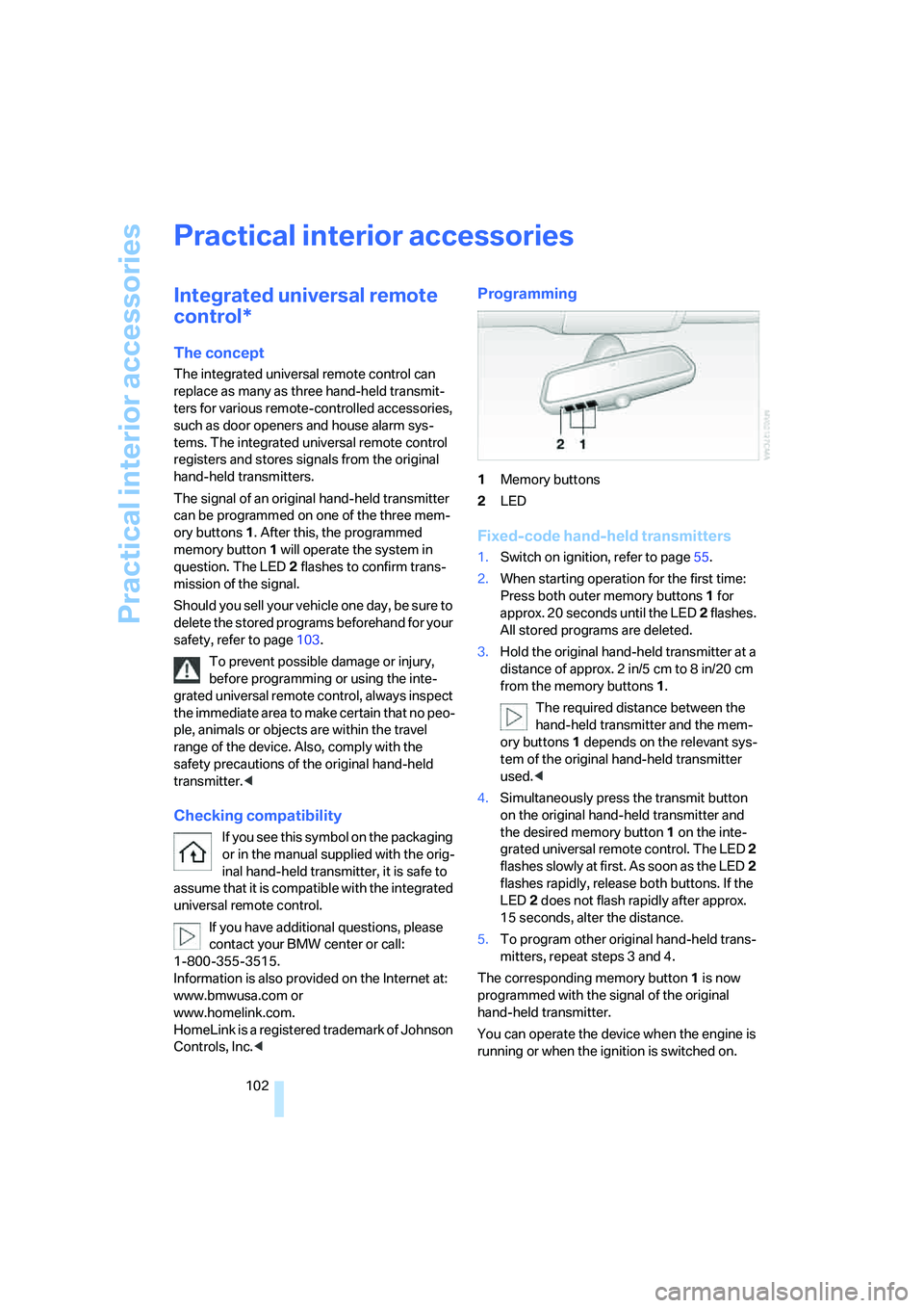 BMW M5 2007 Owners Manual Practical interior accessories
102
Practical interior accessories
Integrated universal remote
control*
The concept
The integrated universal remote control can
replace as many as three hand-held tran BMW M5 2007 Owners Manual Practical interior accessories
102
Practical interior accessories
Integrated universal remote
control*
The concept
The integrated universal remote control can
replace as many as three hand-held tran