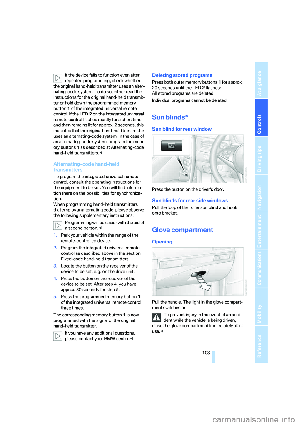 BMW M5 2007 Owners Manual Controls
103Reference
At a glance
Driving tips
Communications
Navigation
Entertainment
Mobility
If the device fails to function even after
repeated programming, check whether
the original hand-held BMW M5 2007 Owners Manual Controls
103Reference
At a glance
Driving tips
Communications
Navigation
Entertainment
Mobility
If the device fails to function even after
repeated programming, check whether
the original hand-held