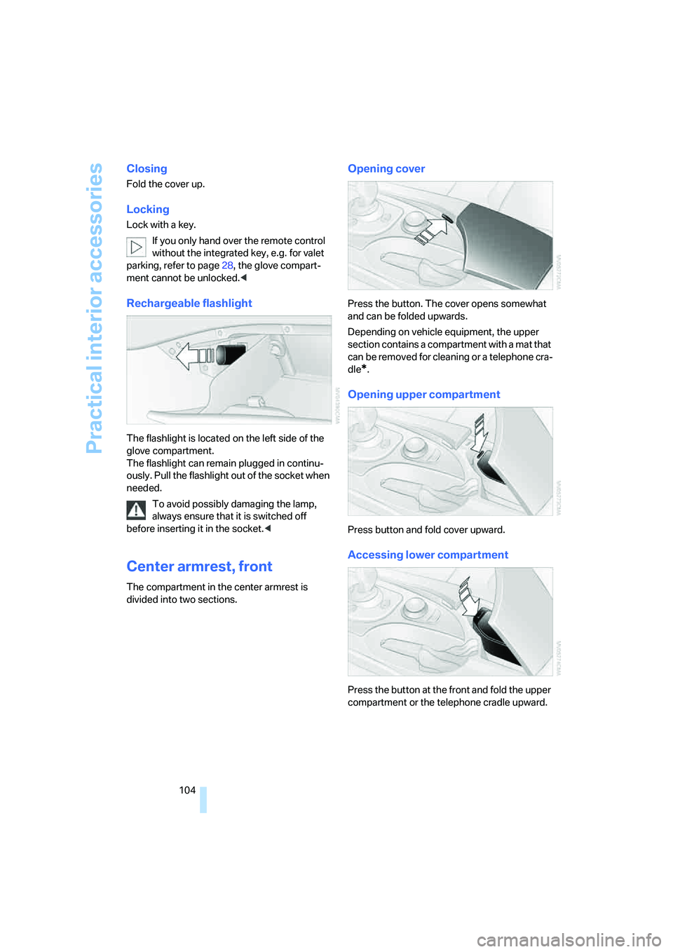 BMW M5 2007 Owners Manual Practical interior accessories
104
Closing
Fold the cover up.
Locking
Lock with a key.
If you only hand over the remote control
without the integrated key, e.g. for valet
parking, refer to page28, t BMW M5 2007 Owners Manual Practical interior accessories
104
Closing
Fold the cover up.
Locking
Lock with a key.
If you only hand over the remote control
without the integrated key, e.g. for valet
parking, refer to page28, t
