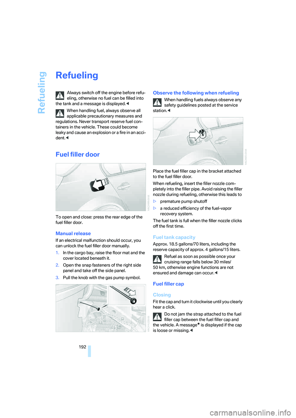 BMW M5 2007 Owners Manual Refueling
192
Refueling
Always switch off the engine before refu-
eling, otherwise no fuel can be filled into
the tank and a message is displayed.<
When handling fuel, always observe all
applicable BMW M5 2007 Owners Manual Refueling
192
Refueling
Always switch off the engine before refu-
eling, otherwise no fuel can be filled into
the tank and a message is displayed.<
When handling fuel, always observe all
applicable