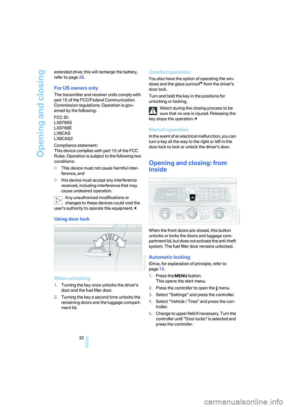 BMW M5 2007 Owners Guide Opening and closing
32 extended drive; this will recharge the battery,
refer to page28.
For US owners only
The transmitter and receiver units comply with
part 15 of the FCC/Federal Communication
Co BMW M5 2007 Owners Guide Opening and closing
32 extended drive; this will recharge the battery,
refer to page28.
For US owners only
The transmitter and receiver units comply with
part 15 of the FCC/Federal Communication
Co