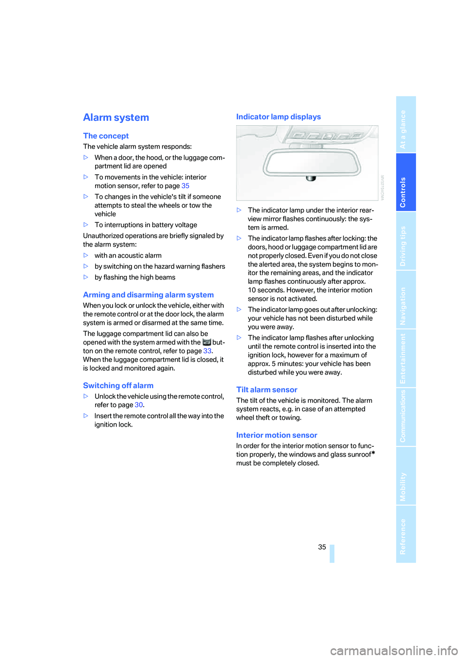 BMW M5 2007  Owners Manual Controls
 35Reference
At a glance
Driving tips
Communications
Navigation
Entertainment
Mobility
Alarm system
The concept
The vehicle alarm system responds:
>When a door, the hood, or the luggage com-
