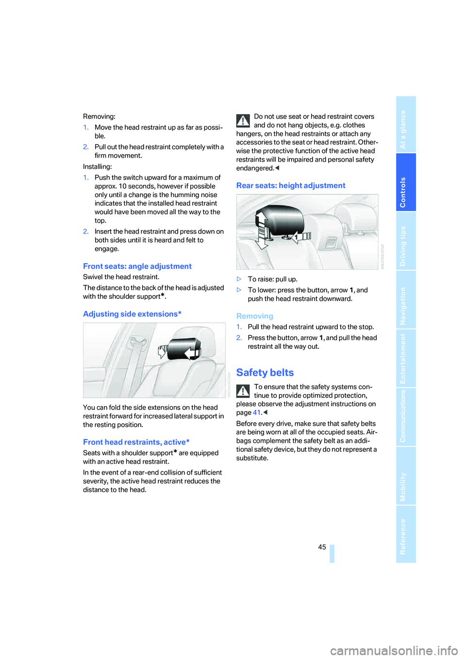 BMW M5 2007 Service Manual Controls
 45Reference
At a glance
Driving tips
Communications
Navigation
Entertainment
Mobility
Removing:
1.Move the head restraint up as far as possi-
ble.
2.Pull out the head restraint completely wi