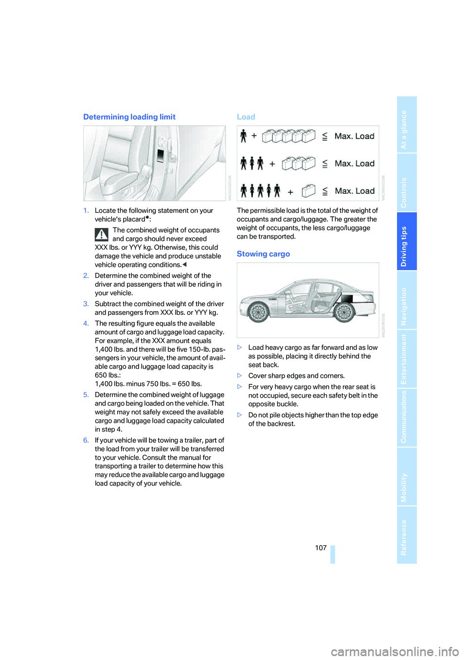 BMW M5 2006 Owners Manual Driving tips
107Reference
At a glance
Controls
Communications
Navigation
Entertainment
Mobility
Determining loading limit
1.Locate the following statement on your
vehicles placard
*:
The combined w BMW M5 2006 Owners Manual Driving tips
107Reference
At a glance
Controls
Communications
Navigation
Entertainment
Mobility
Determining loading limit
1.Locate the following statement on your
vehicles placard
*:
The combined w