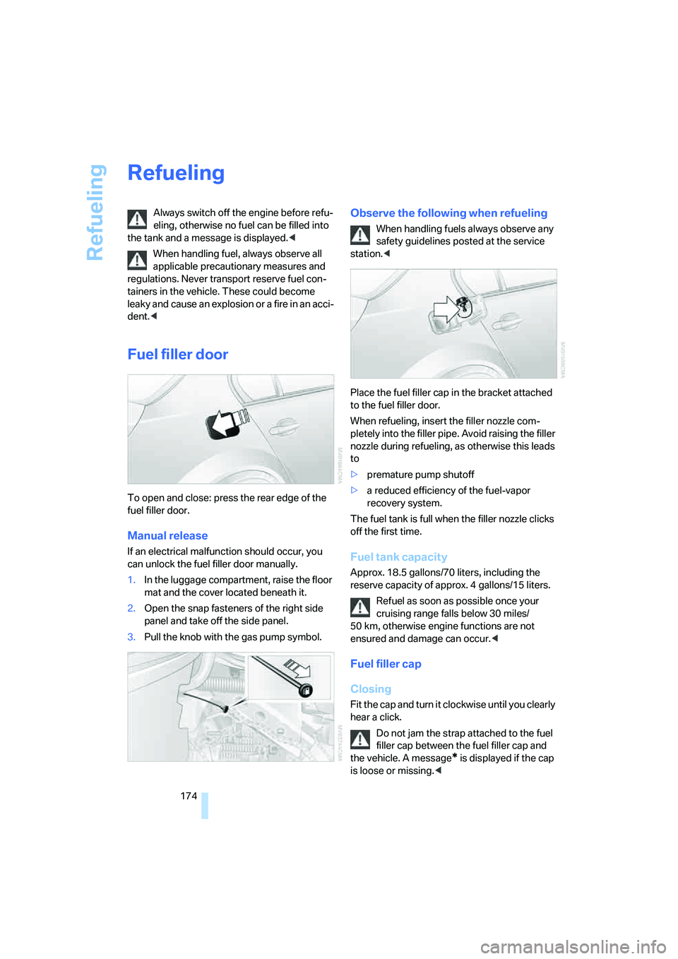 BMW M5 2006 Owners Manual Refueling
174
Refueling
Always switch off the engine before refu-
eling, otherwise no fuel can be filled into
the tank and a message is displayed.<
When handling fuel, always observe all
applicable BMW M5 2006 Owners Manual Refueling
174
Refueling
Always switch off the engine before refu-
eling, otherwise no fuel can be filled into
the tank and a message is displayed.<
When handling fuel, always observe all
applicable