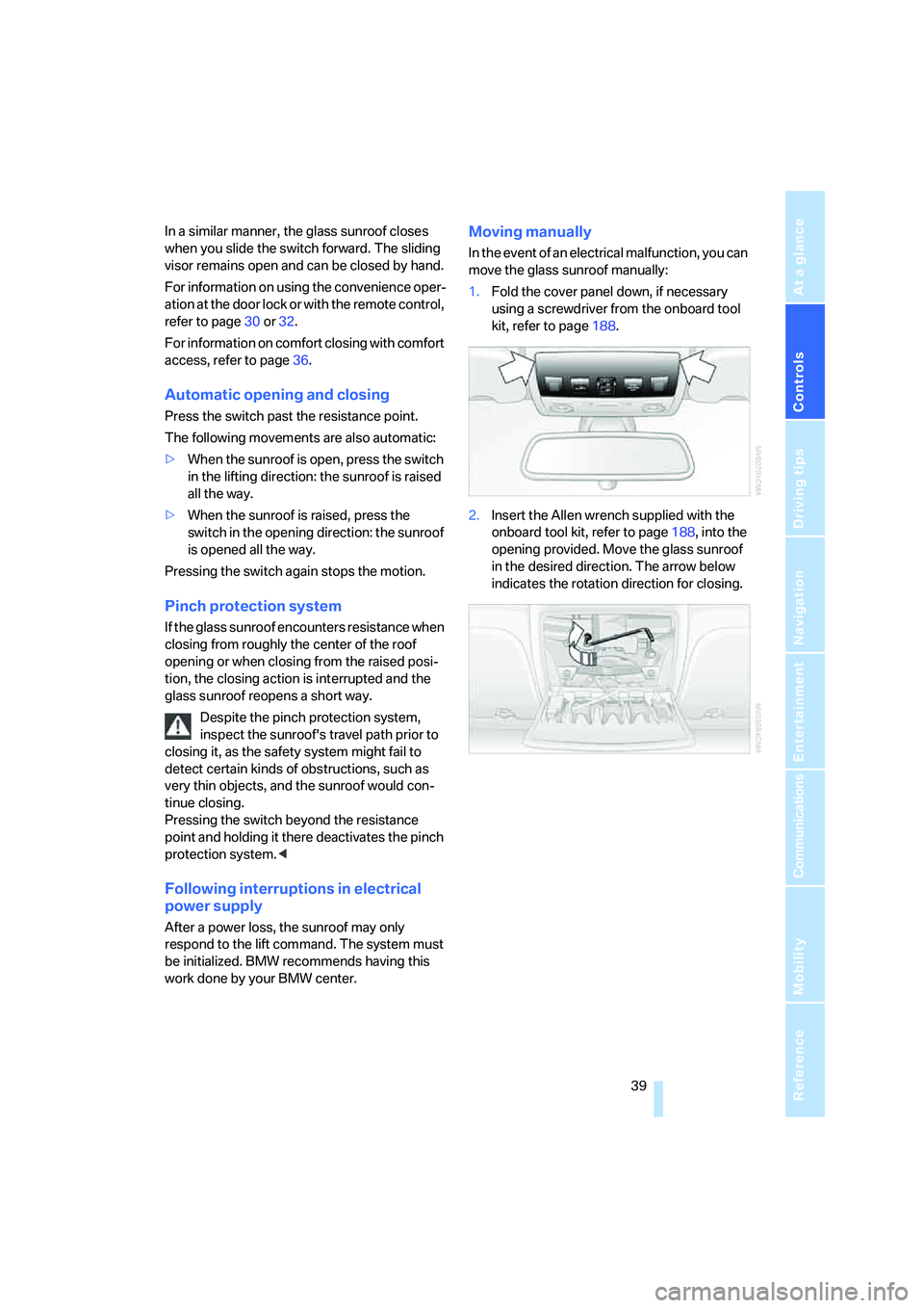 BMW M5 2006 Service Manual Controls
39Reference
At a glance
Driving tips
Communications
Navigation
Entertainment
Mobility
In a similar manner, the glass sunroof closes
when you slide the switch forward. The sliding
visor rem BMW M5 2006 Service Manual Controls
39Reference
At a glance
Driving tips
Communications
Navigation
Entertainment
Mobility
In a similar manner, the glass sunroof closes
when you slide the switch forward. The sliding
visor rem
