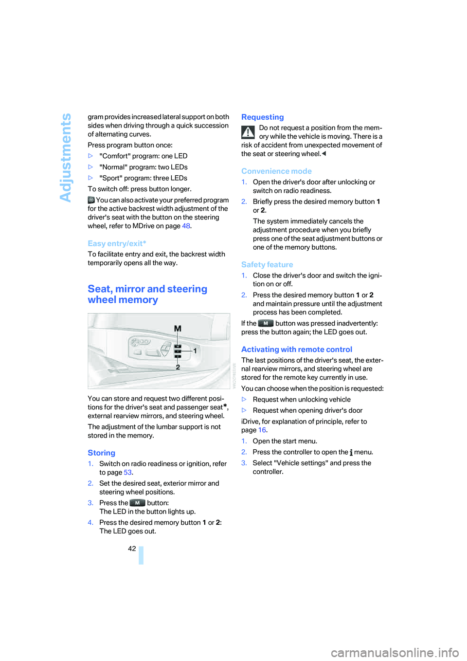 BMW M5 2006 Service Manual Adjustments
42 gram provides increased lateral support on both
sides when driving through a quick succession
of alternating curves.
Press program button once:
>"Comfort" program: one LED
>"Normal" p BMW M5 2006 Service Manual Adjustments
42 gram provides increased lateral support on both
sides when driving through a quick succession
of alternating curves.
Press program button once:
>"Comfort" program: one LED
>"Normal" p