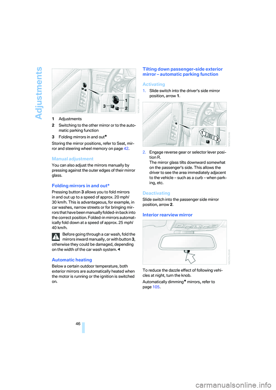 BMW M5 2006 Service Manual Adjustments
46 1Adjustments
2Switching to the other mirror or to the auto-
matic parking function
3Folding mirrors in and out
*
Storing the mirror positions, refer to Seat, mir-
ror and steering wheel BMW M5 2006 Service Manual Adjustments
46 1Adjustments
2Switching to the other mirror or to the auto-
matic parking function
3Folding mirrors in and out
*
Storing the mirror positions, refer to Seat, mir-
ror and steering wheel