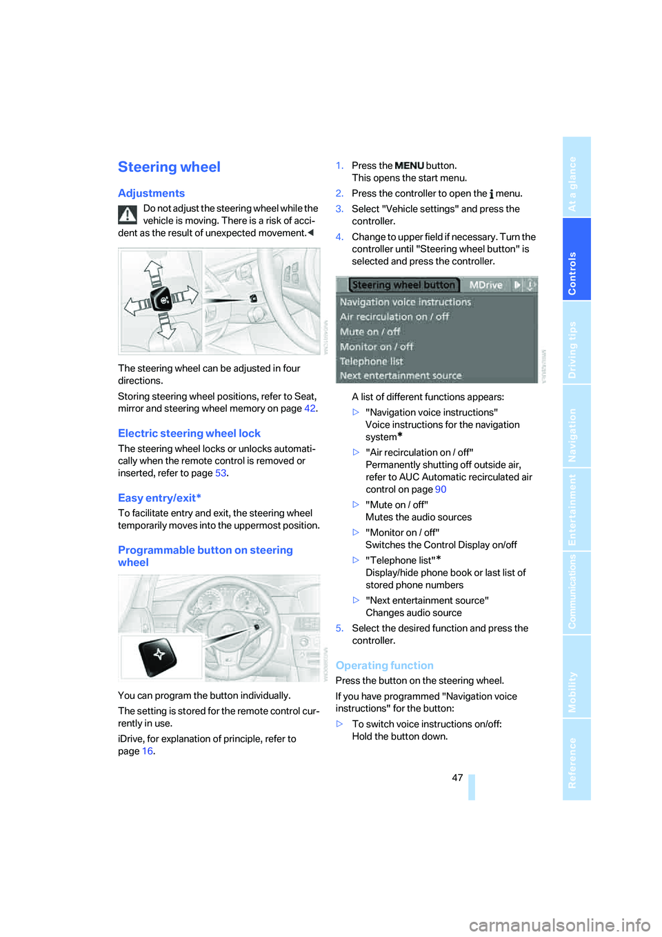 BMW M5 2006 Service Manual Controls
47Reference
At a glance
Driving tips
Communications
Navigation
Entertainment
Mobility
Steering wheel
Adjustments
Do not adjust the steering wheel while the
vehicle is moving. There is a ris BMW M5 2006 Service Manual Controls
47Reference
At a glance
Driving tips
Communications
Navigation
Entertainment
Mobility
Steering wheel
Adjustments
Do not adjust the steering wheel while the
vehicle is moving. There is a ris