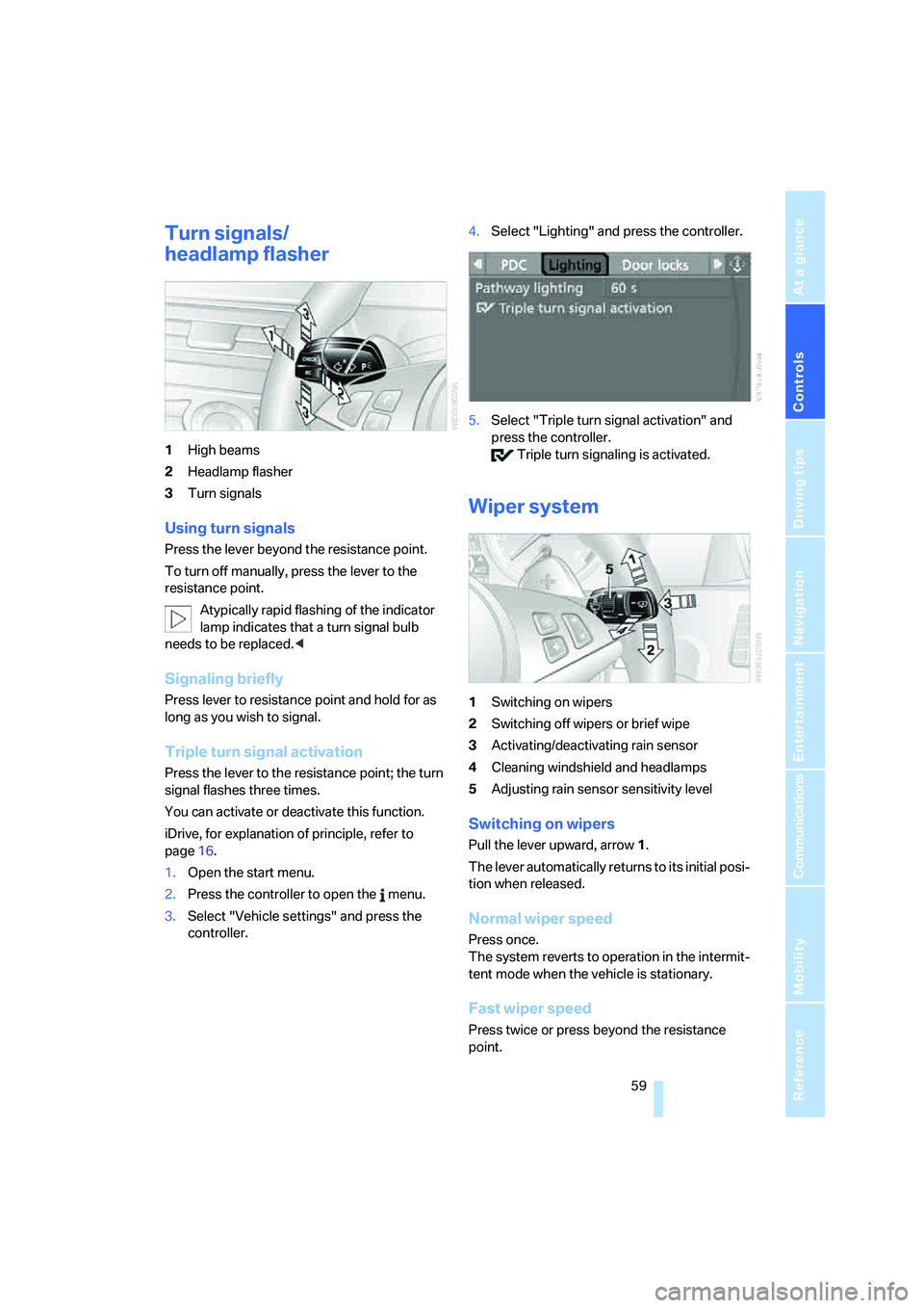 BMW M5 2006 Repair Manual Controls
 59Reference
At a glance
Driving tips
Communications
Navigation
Entertainment
Mobility
Turn signals/
headlamp flasher
1High beams
2Headlamp flasher
3Turn signals
Using turn signals
Press the 