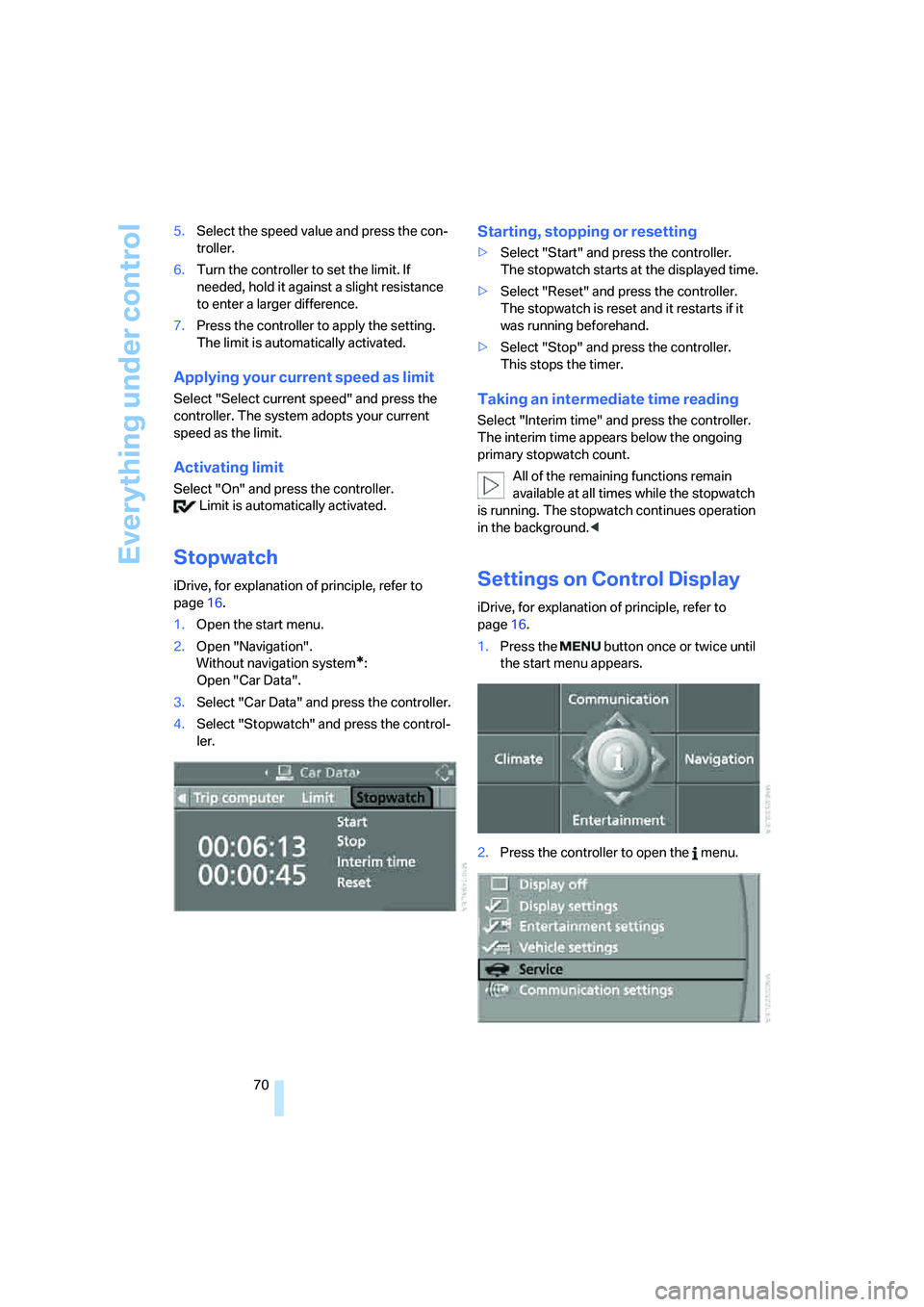 BMW M5 2006 Manual PDF Everything under control
70 5.Select the speed value and press the con-
troller.
6.Turn the controller to set the limit. If 
needed, hold it against a slight resistance 
to enter a larger difference.
