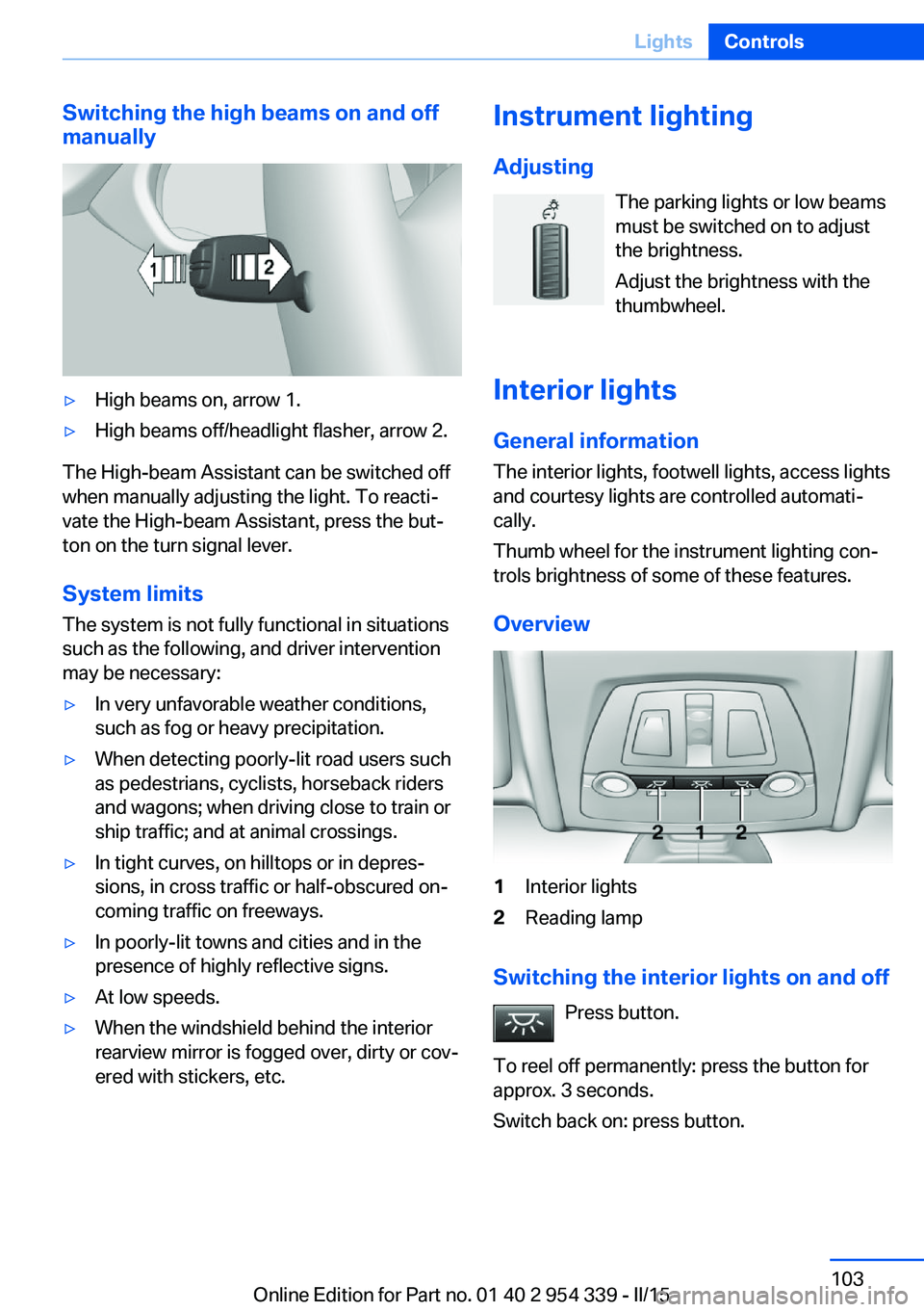 BMW M5 SEDAN 2016 Owners Manual Switching the high beams on and off
manually▷High beams on, arrow 1.▷High beams off/headlight flasher, arrow 2.
The High-beam Assistant can be switched off
when manually adjusting the light. To re BMW M5 SEDAN 2016 Owners Manual Switching the high beams on and off
manually▷High beams on, arrow 1.▷High beams off/headlight flasher, arrow 2.
The High-beam Assistant can be switched off
when manually adjusting the light. To re