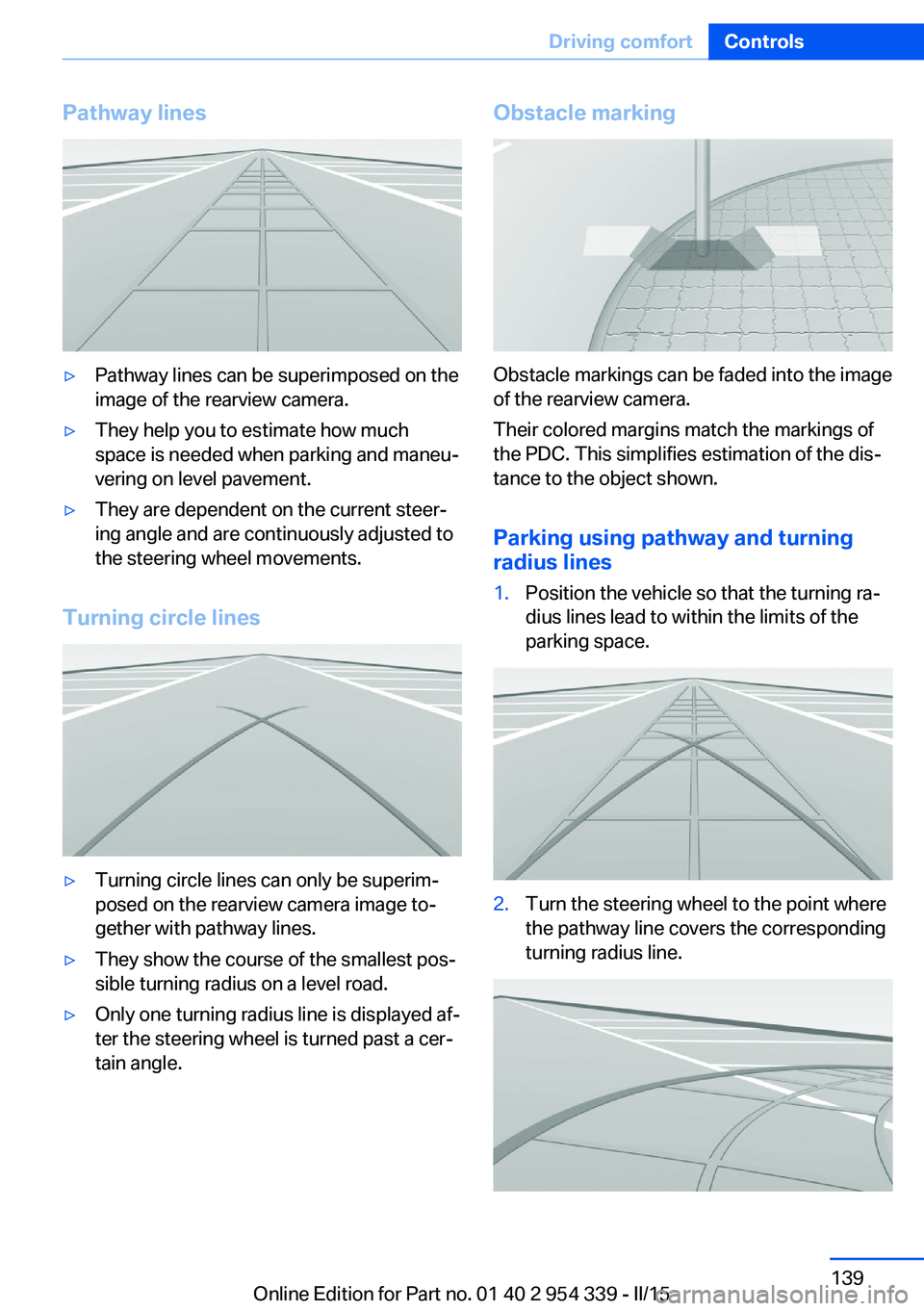 BMW M5 SEDAN 2016  Owners Manual Pathway lines▷Pathway lines can be superimposed on the
image of the rearview camera.▷They help you to estimate how much
space is needed when parking and maneu‐
vering on level pavement.▷They a