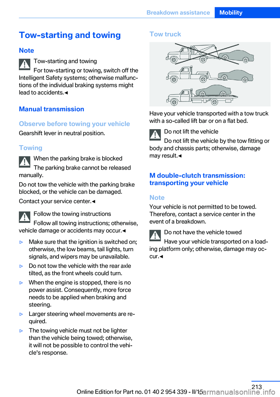 BMW M5 SEDAN 2016 Owners Manual Tow-starting and towingNote Tow-starting and towing
For tow-starting or towing, switch off the
Intelligent Safety systems; otherwise malfunc‐
tions of the individual braking systems might
lead to ac BMW M5 SEDAN 2016 Owners Manual Tow-starting and towingNote Tow-starting and towing
For tow-starting or towing, switch off the
Intelligent Safety systems; otherwise malfunc‐
tions of the individual braking systems might
lead to ac